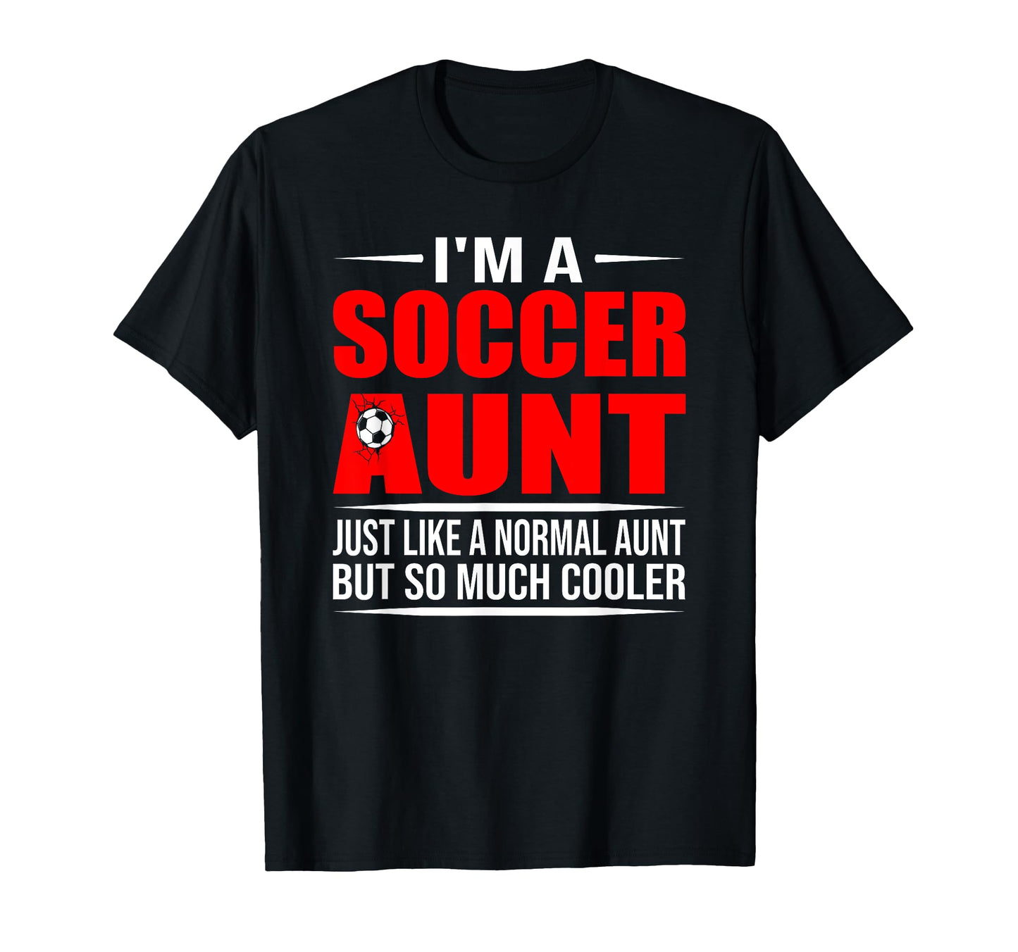 I Am Soccer Aunt Like Normal Aunt T-Shirt - Aesthetic Graphic for Adults - T-Shirt, Sweatshirt, Hoodie