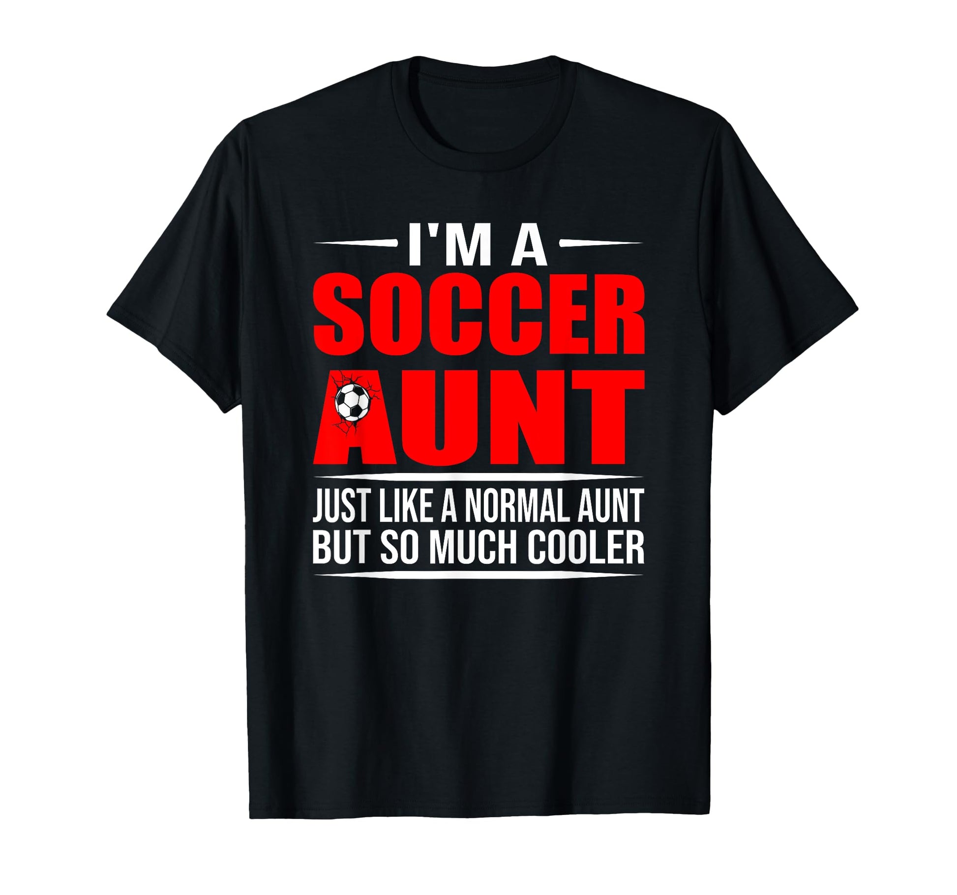I Am Soccer Aunt Like Normal Aunt T-Shirt - Aesthetic Graphic for Adults - T-Shirt, Sweatshirt, Hoodie