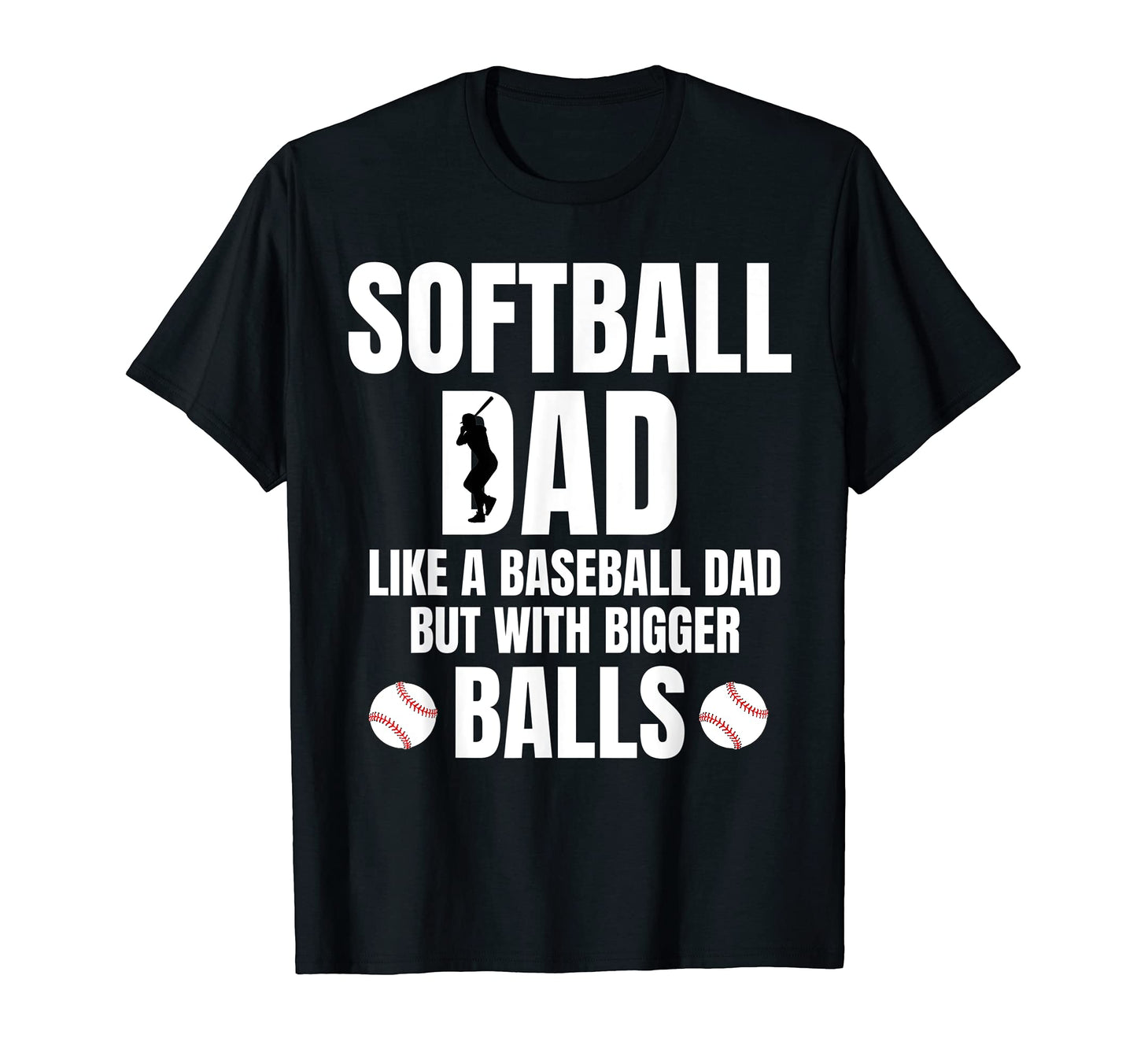 Mens Softball Dad Baseball But Bigger T-Shirt - Custom Art Print Unisex - T-Shirt, Sweatshirt, Hoodie