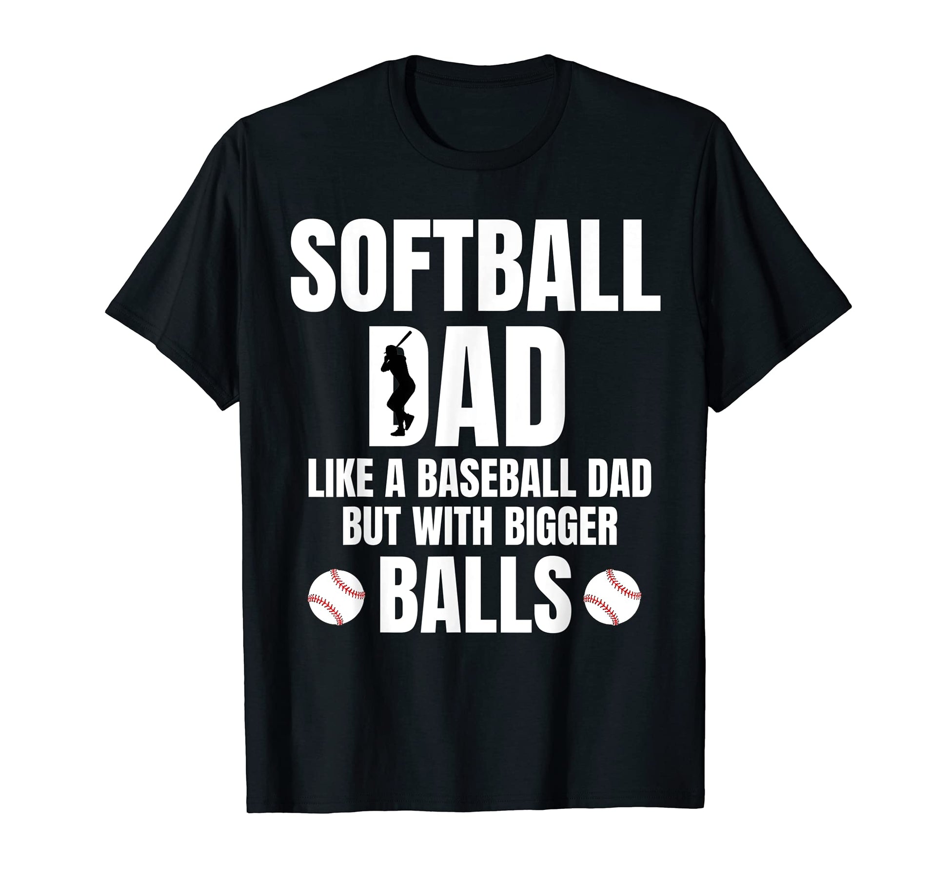 Mens Softball Dad Baseball But Bigger T-Shirt - Custom Art Print Unisex - T-Shirt, Sweatshirt, Hoodie
