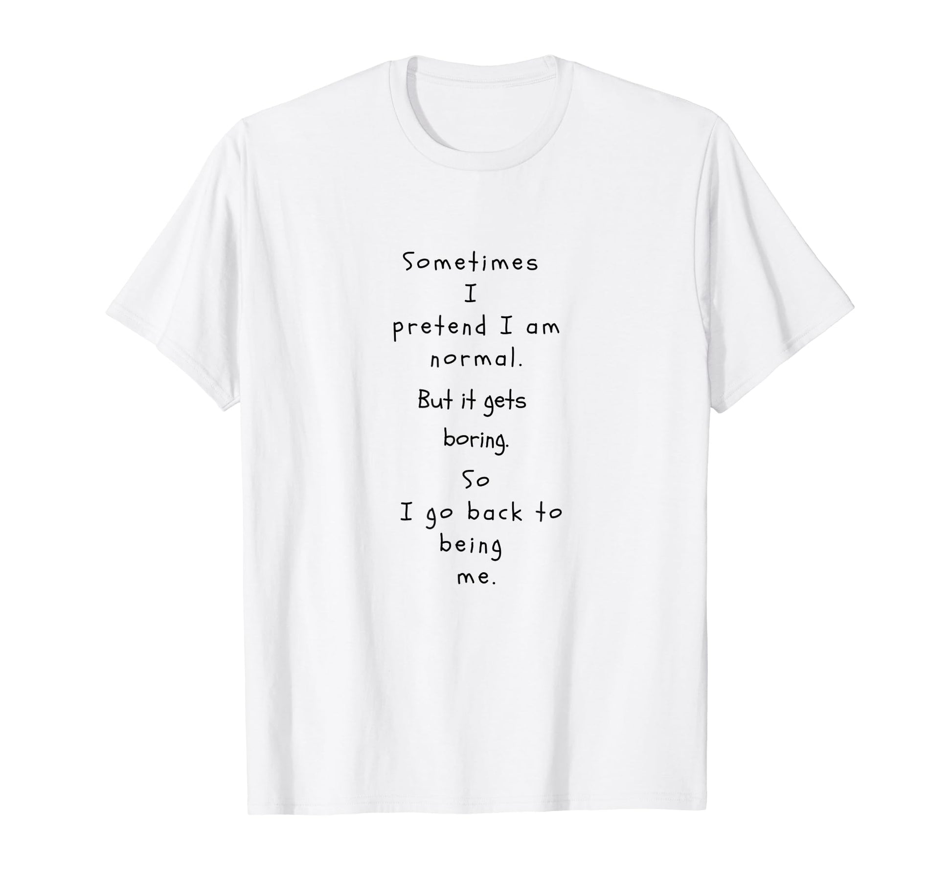 Sometimes I Pretend Im Normal Funny T-Shirt - Minimalist Print Unisex - T-Shirt, Sweatshirt, Hoodie