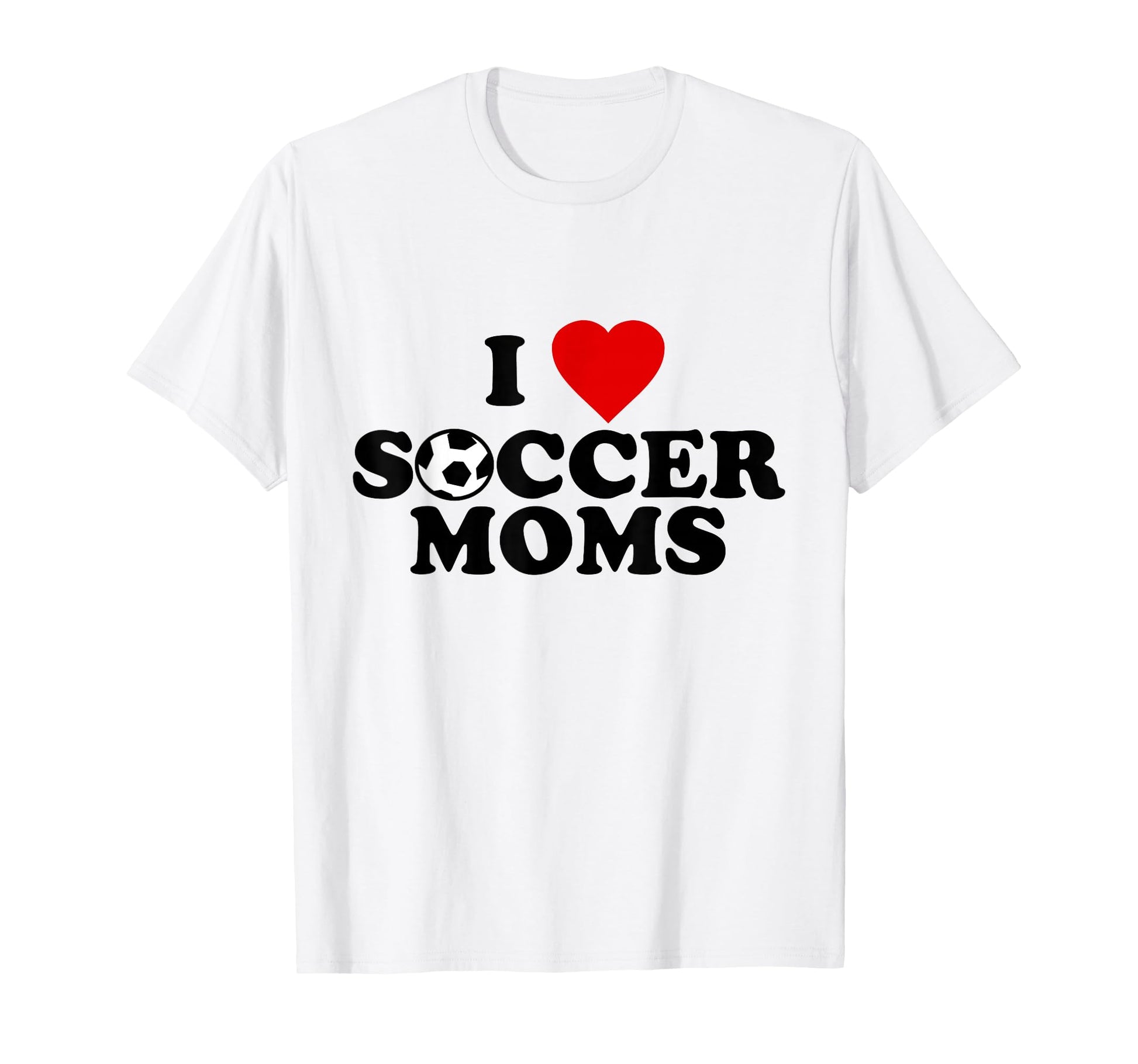 I Love Soccer Moms T-Shirt - Trendy Graphic for Adults - T-Shirt, Sweatshirt, Hoodie