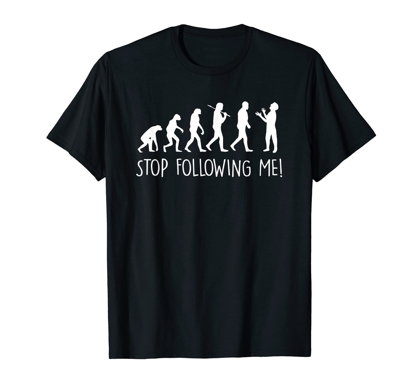 Evolution Stop Following Me Funny Dad T-Shirt - Trendy Graphic Men Women - T-Shirt, Sweatshirt, Hoodie