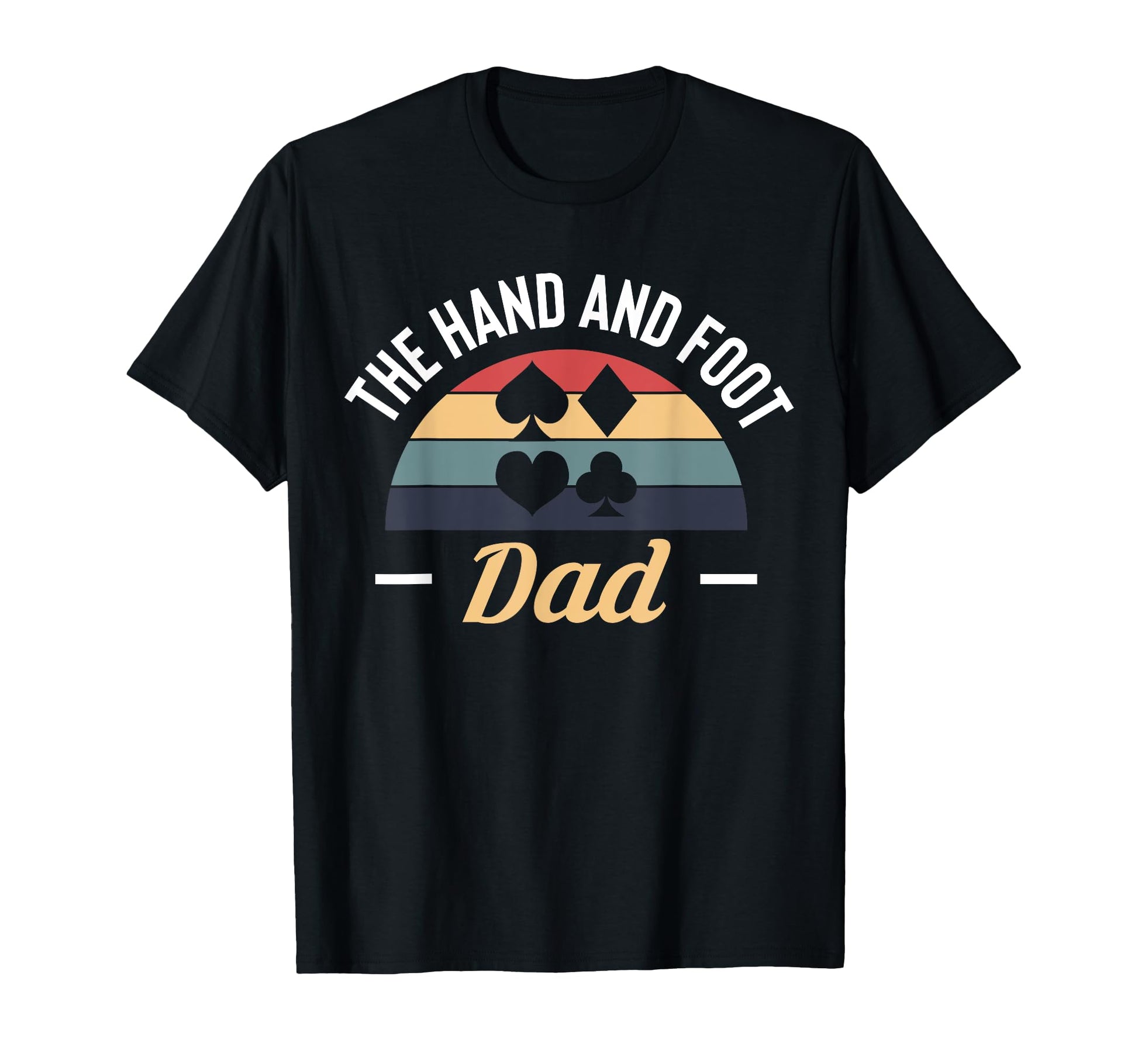 Hand And Foot Dad Card Game T-Shirt - Casual Everyday Wear Men Women - T-Shirt, Sweatshirt, Hoodie