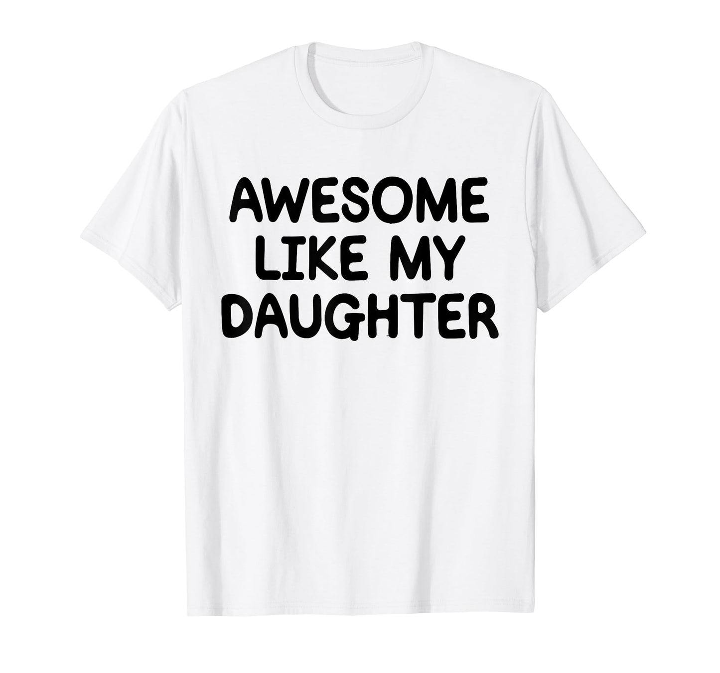 Awesome Like My Daughter Funny Fathers T-Shirt - Unique Graphic Men Women - T-Shirt, Sweatshirt, Hoodie