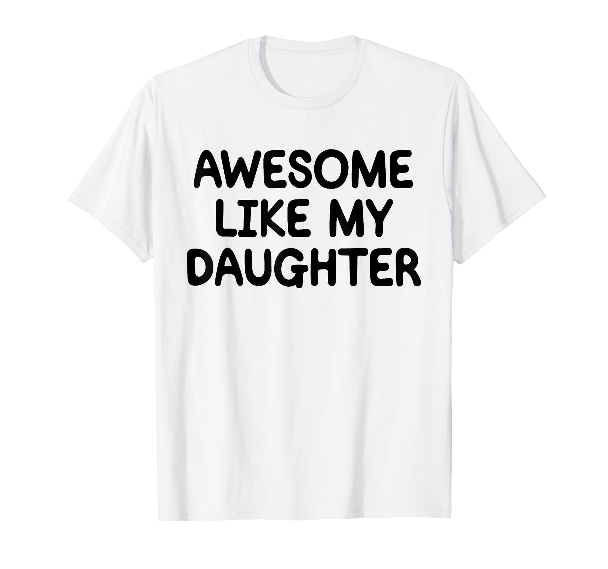 Awesome Like My Daughter Funny Fathers T-Shirt - Unique Graphic Men Women - T-Shirt, Sweatshirt, Hoodie