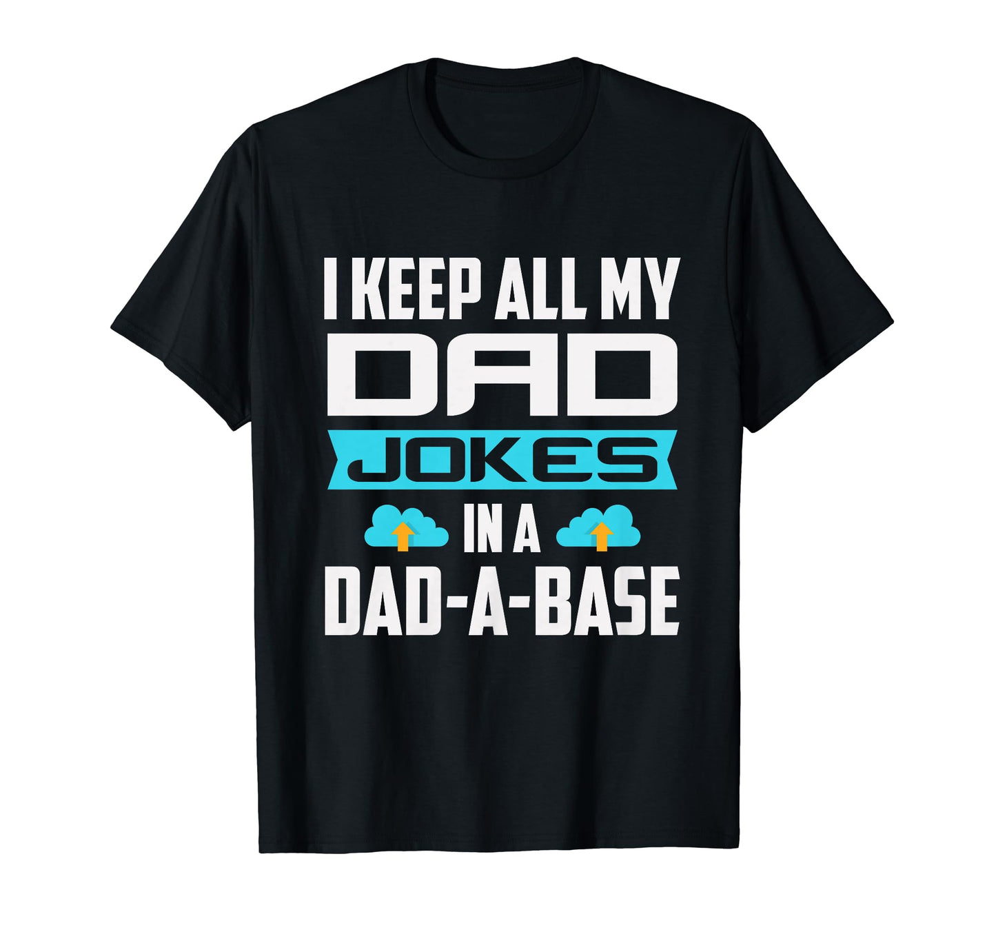 I Keep All My Dad Jokes Dadabase T-Shirt - Trendy Graphic for Adults - T-Shirt, Sweatshirt, Hoodie