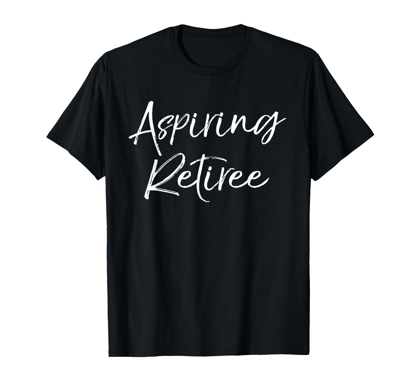 Aspiring Retiree Funny Retirement Gift T-Shirt - Novelty Apparel Men Women - T-Shirt, Sweatshirt, Hoodie