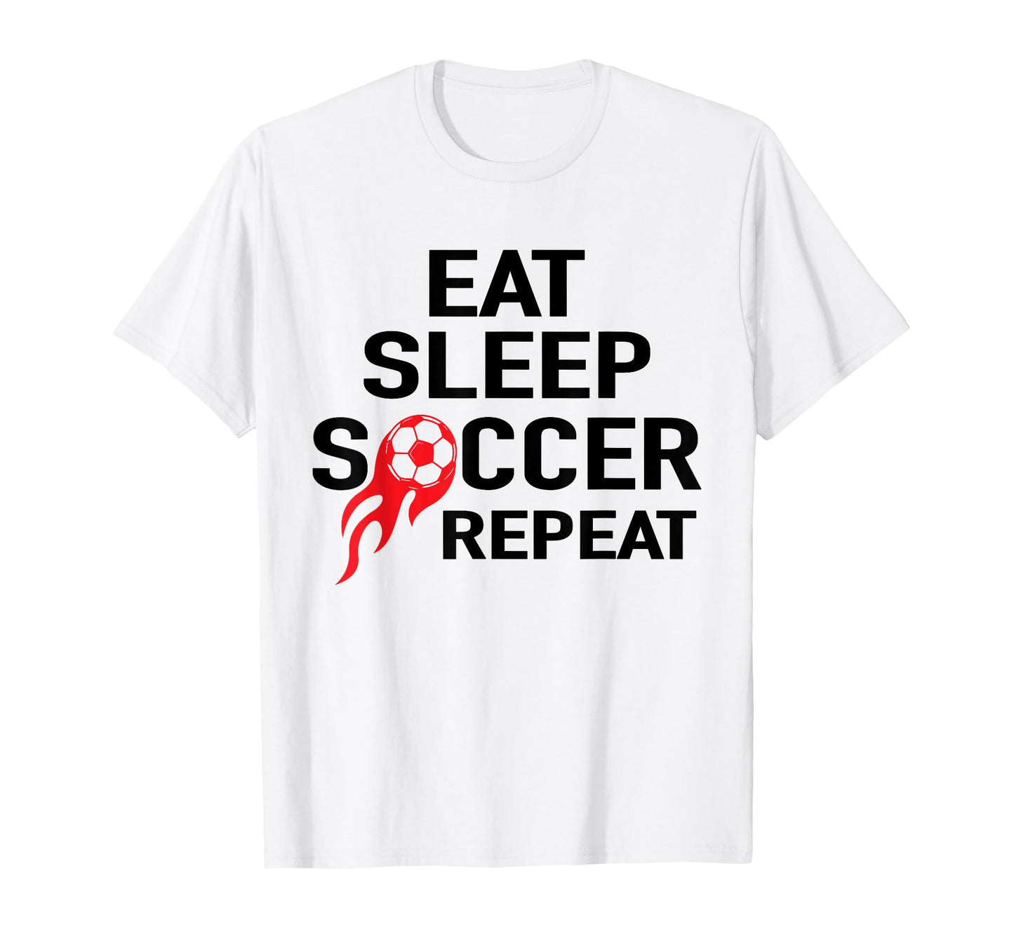 Eat Sleep Soccer Repeat Football T-Shirt - Fun Novelty Design Men Women - T-Shirt, Sweatshirt, Hoodie
