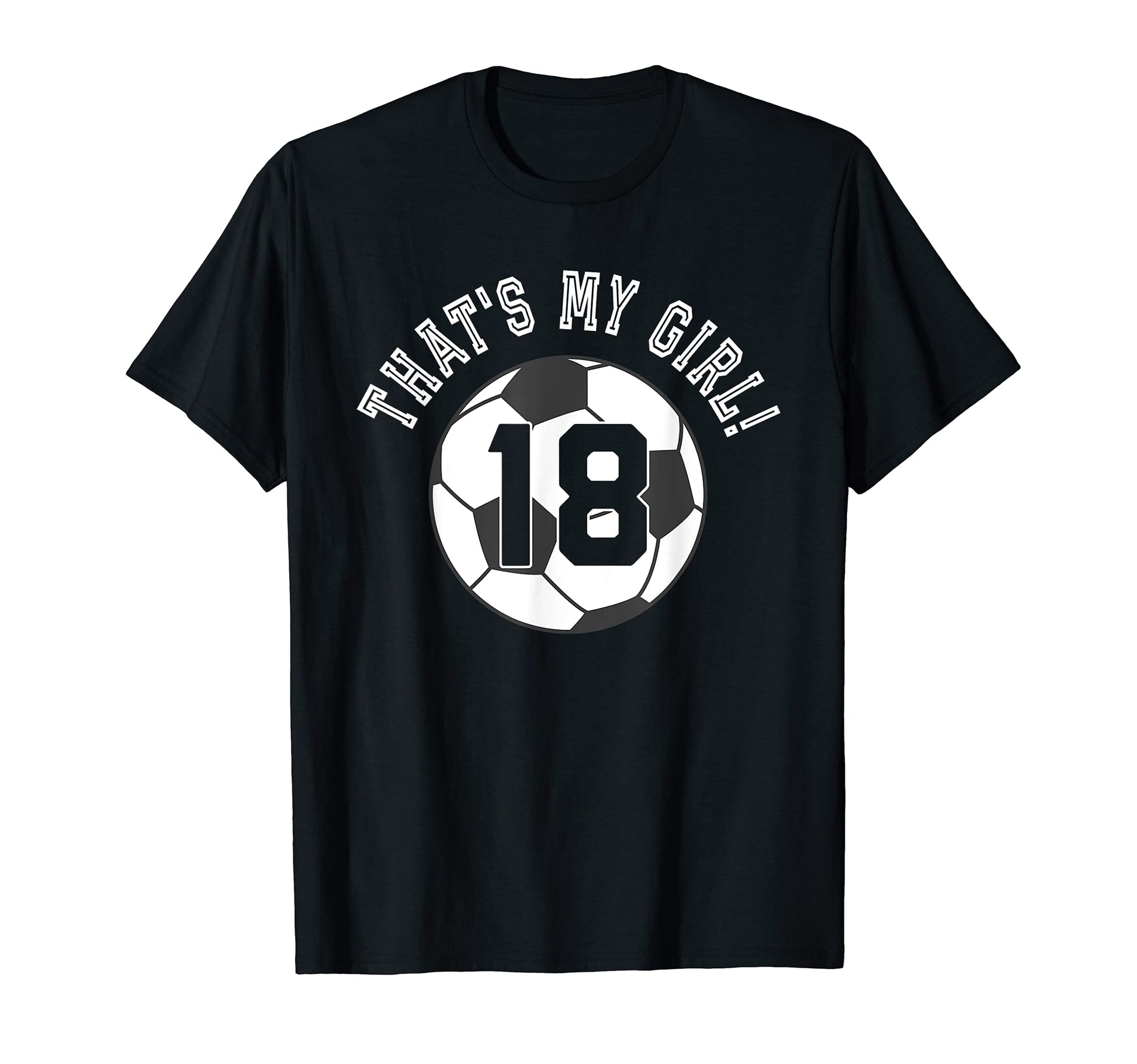 Thats My 18 Soccer Ball Player Mom Or Dad T-Shirt - Graphic Print Unisex - T-Shirt, Sweatshirt, Hoodie