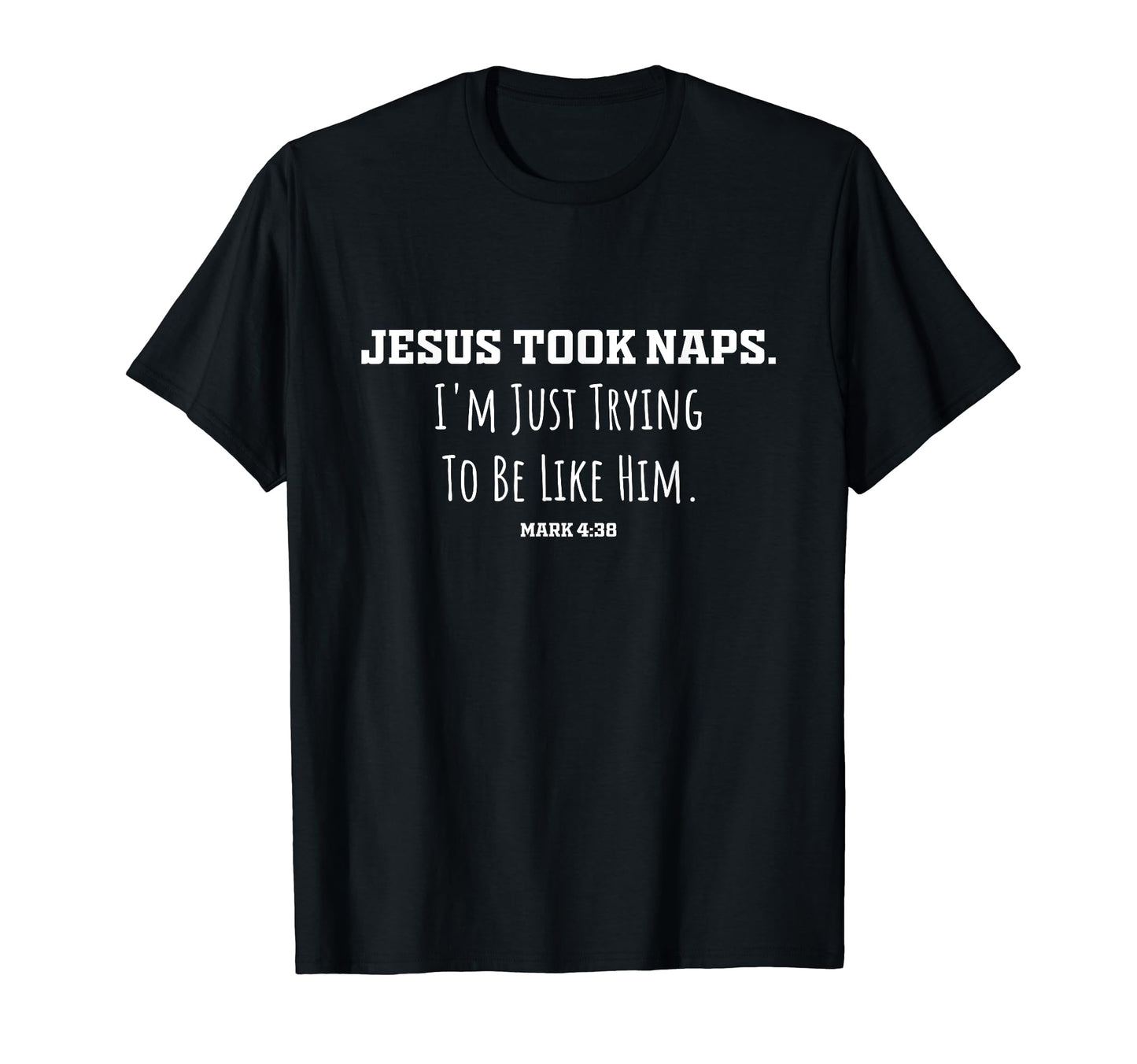 Jesus Took Naps Mark 438 Funny Christian T-Shirt - Graphic Print for Adults - T-Shirt, Sweatshirt, Hoodie