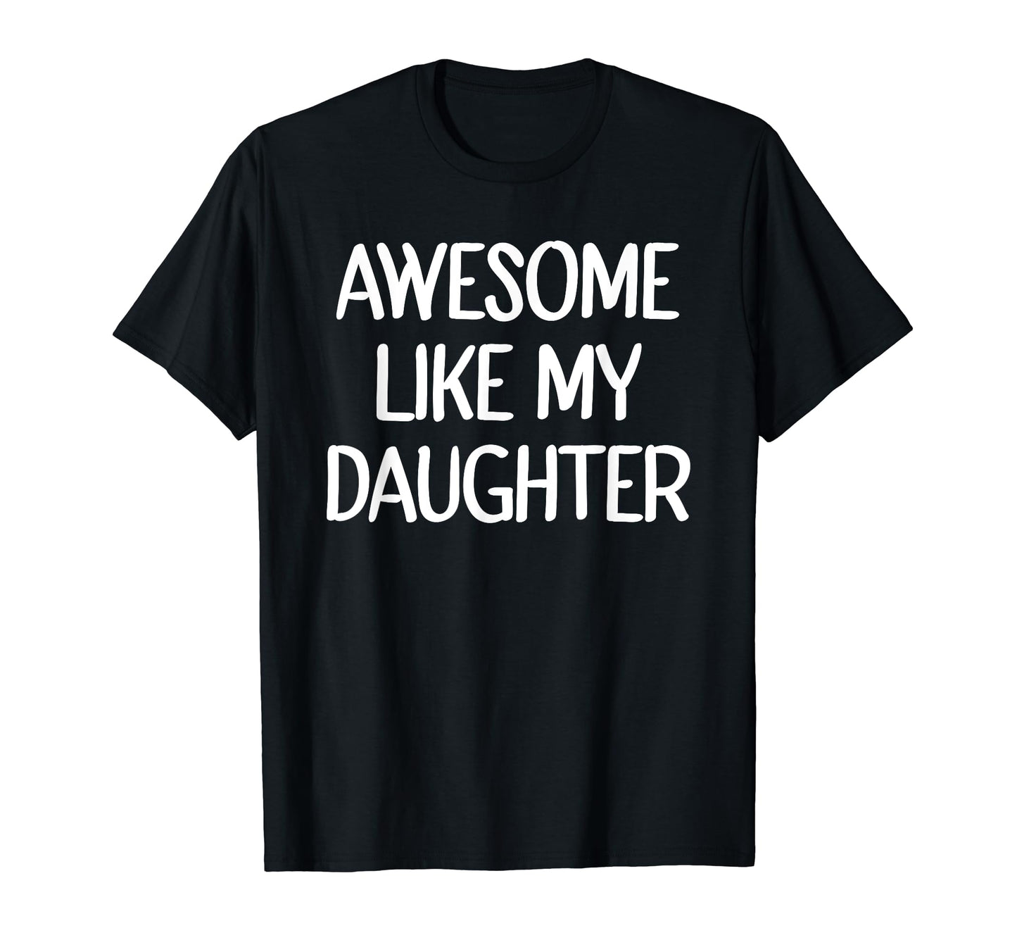 Awesome Like My Daughter Funny Fathers Day T-Shirt - Graphic Print Unisex - T-Shirt, Sweatshirt, Hoodie