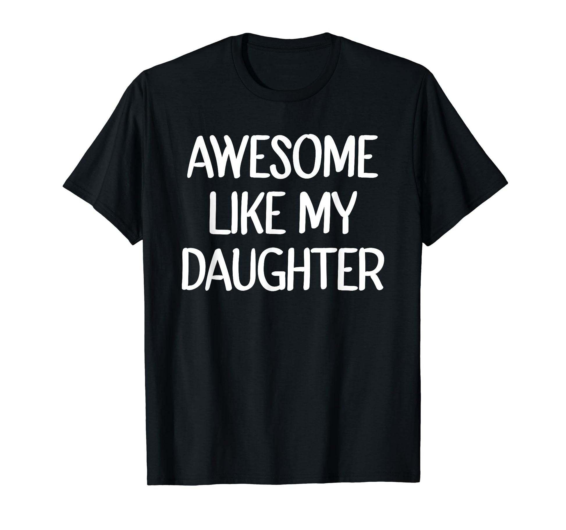 Awesome Like My Daughter Funny Fathers Day T-Shirt - Graphic Print Unisex - T-Shirt, Sweatshirt, Hoodie