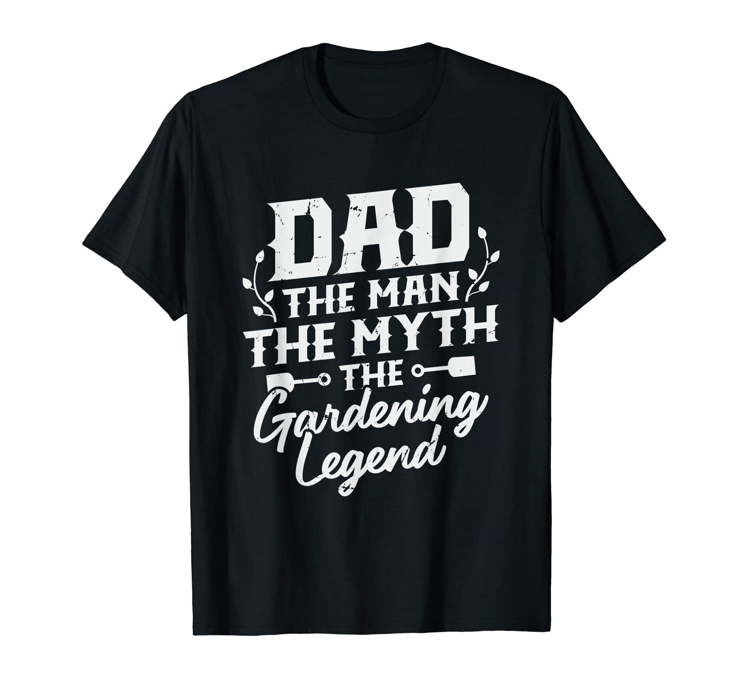 Mens Dad Myth Gardening Legend T-Shirt - Casual Everyday Wear for Adults - T-Shirt, Sweatshirt, Hoodie