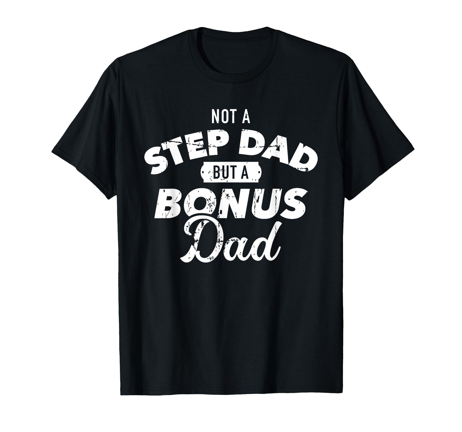 Not Step Dad But Bonus Dad T-Shirt - Novelty Apparel Men Women - T-Shirt, Sweatshirt, Hoodie