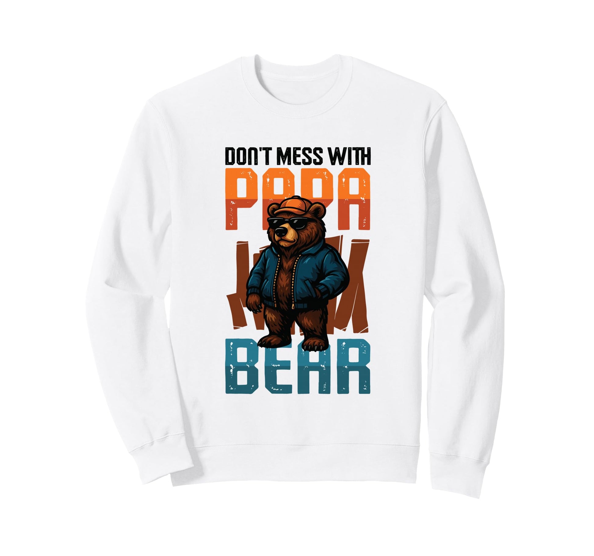 Dont Mess Papa Bear Funny Sweatshirt - Fun Novelty Design Men Women - T-Shirt, Sweatshirt, Hoodie