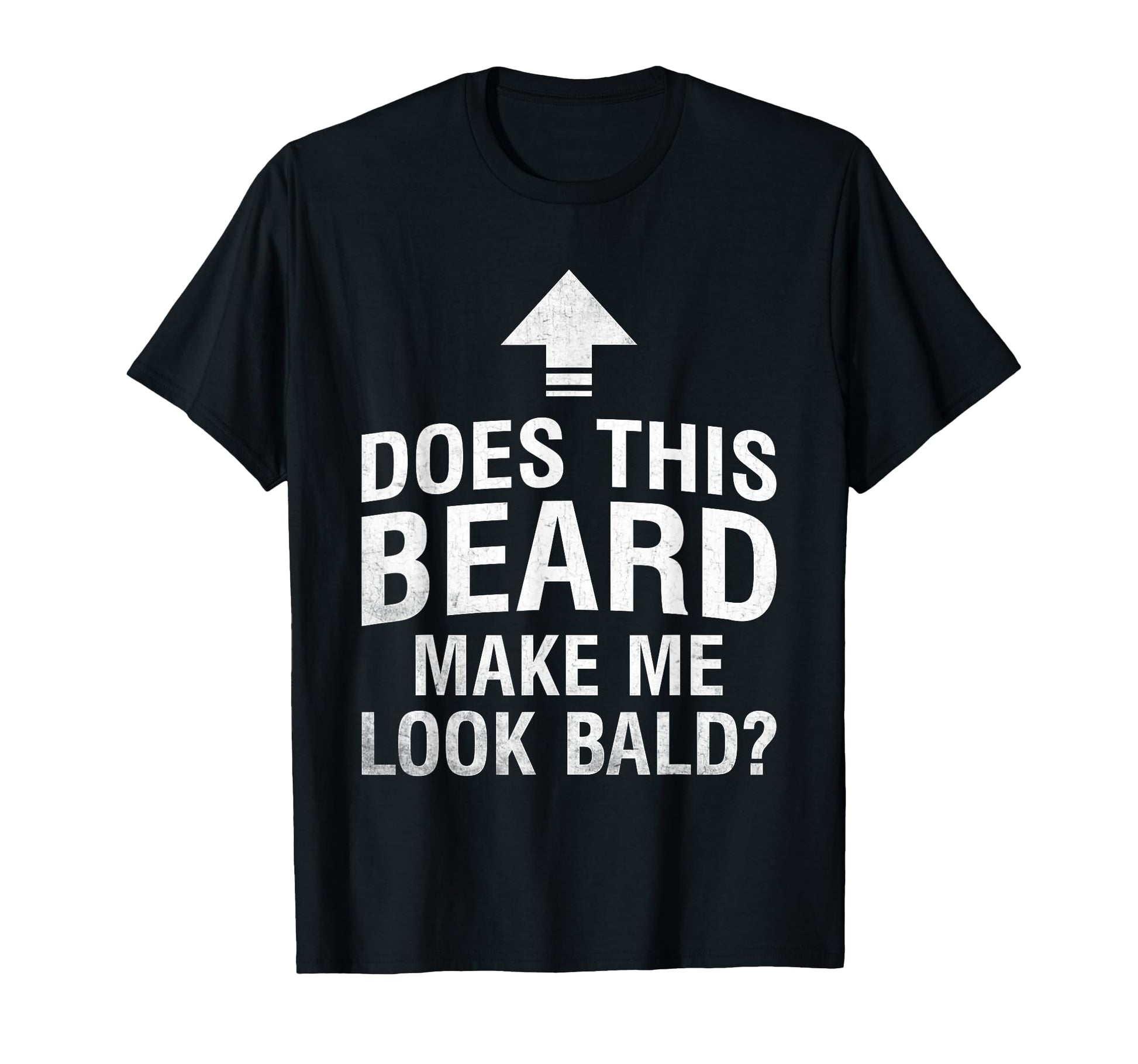 Does This Beard Make Me Bald Funny T-Shirt - Minimalist Print Men Women - T-Shirt, Sweatshirt, Hoodie