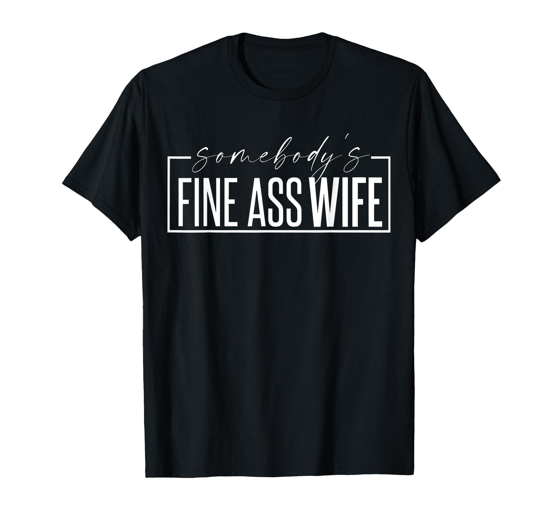 Somebodys Fine Ass Wife Funny Milf T-Shirt - Aesthetic Graphic for Adults - T-Shirt, Sweatshirt, Hoodie