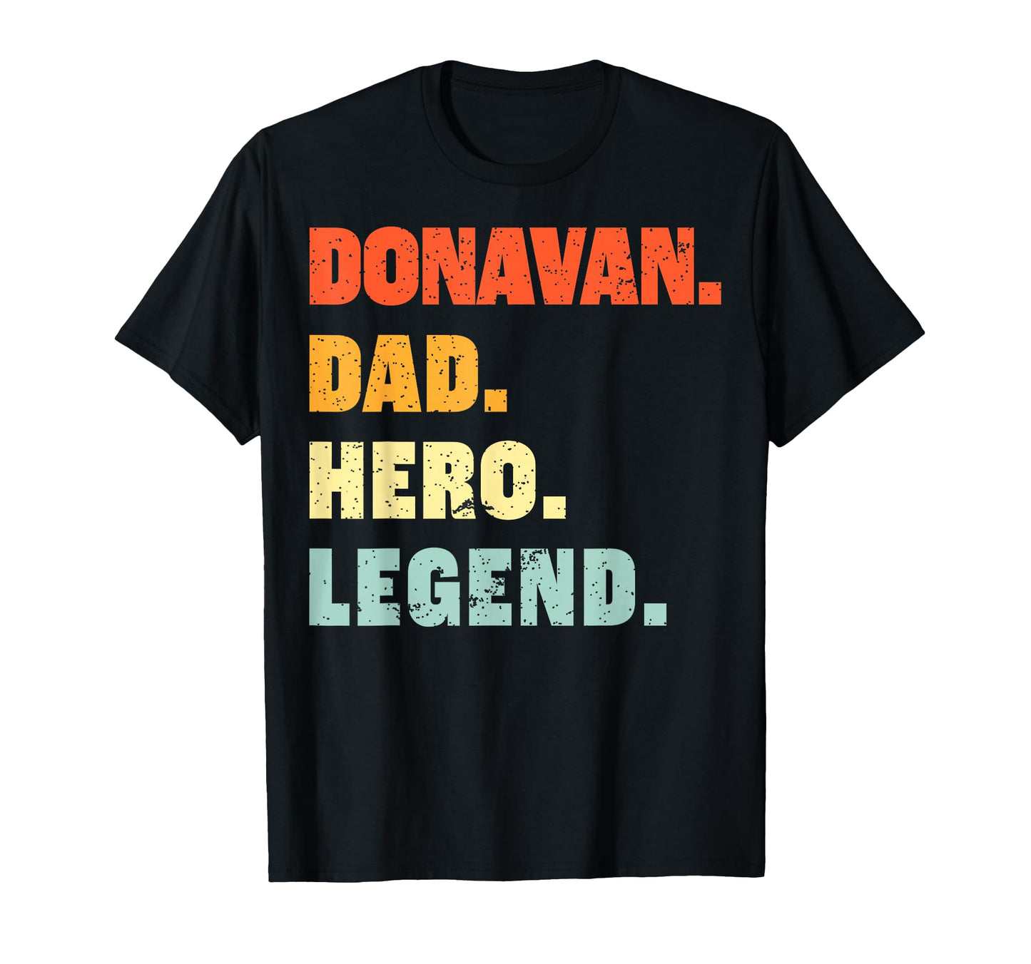 Donavan Dad Hero Legend Personalized T-Shirt - Custom Art Print Men Women - T-Shirt, Sweatshirt, Hoodie