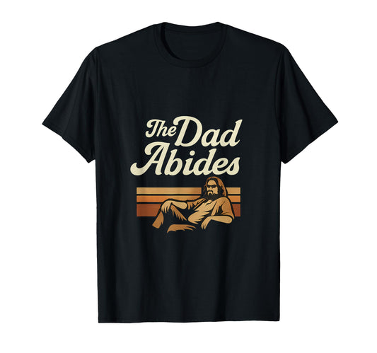 70S Dad Abides T-Shirt - Graphic Print Unisex - T-Shirt, Sweatshirt, Hoodie