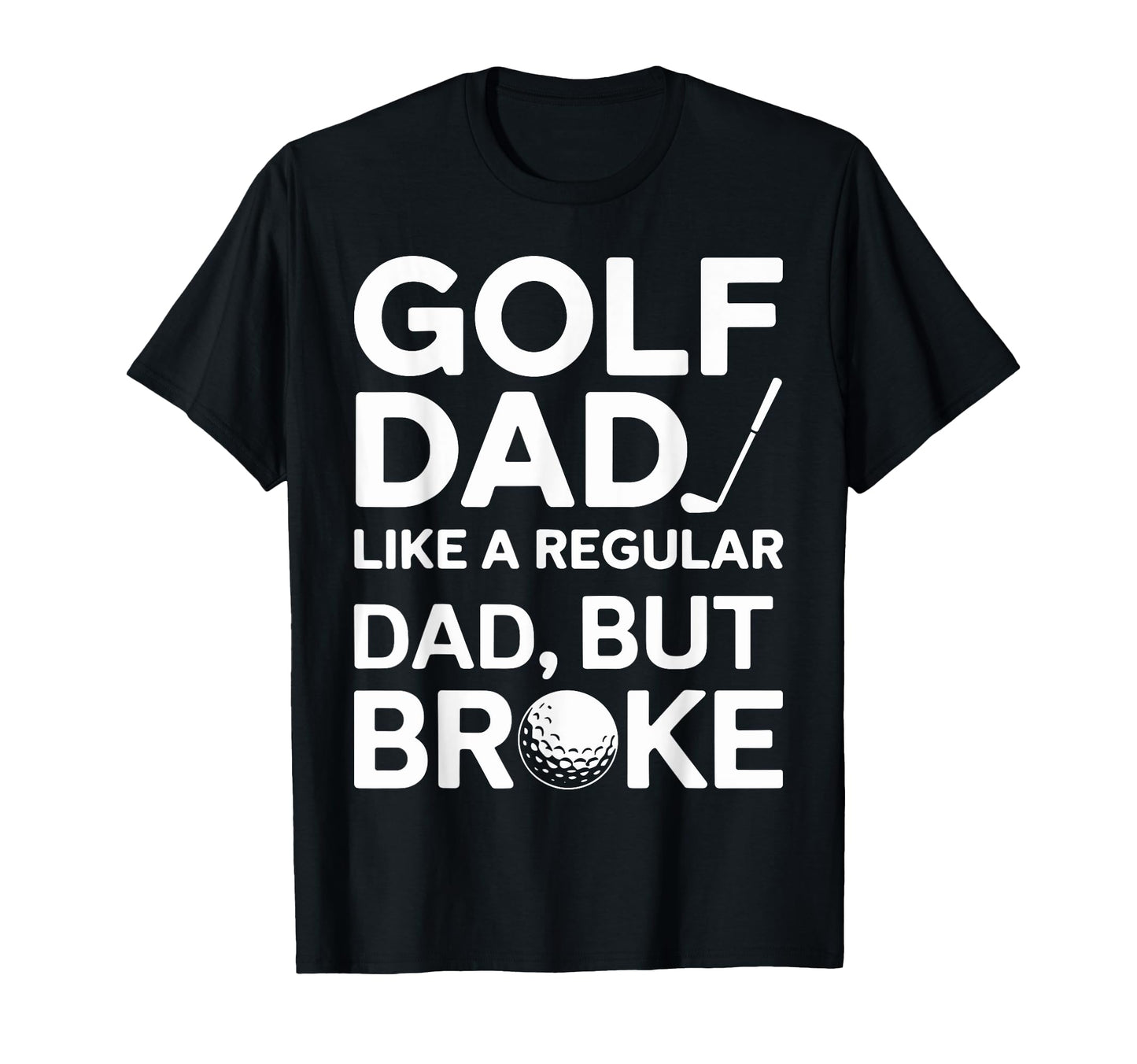 Golf Dad Like Regular Dad But Broke T-Shirt - Aesthetic Graphic Men Women - T-Shirt, Sweatshirt, Hoodie