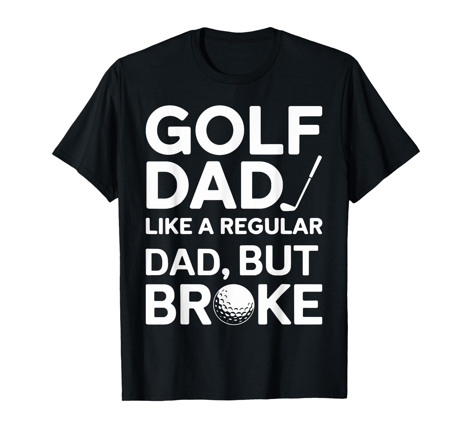 Golf Dad Like Regular Dad But Broke T-Shirt - Aesthetic Graphic Men Women - T-Shirt, Sweatshirt, Hoodie