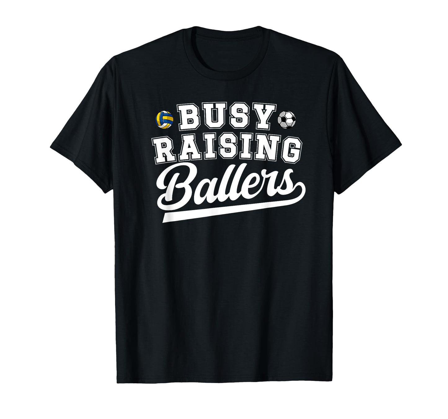 Busy Raising Ballers Soccer Volleyball T-Shirt - Unique Graphic Men Women - T-Shirt, Sweatshirt, Hoodie
