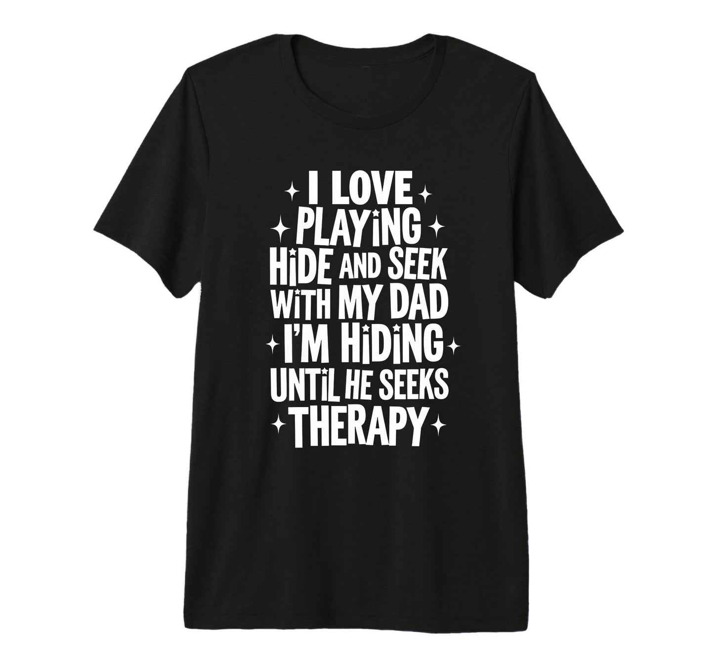 I Love Playing Hide And Seek My Dad T-Shirt - Streetwear Style Men Women - T-Shirt, Sweatshirt, Hoodie