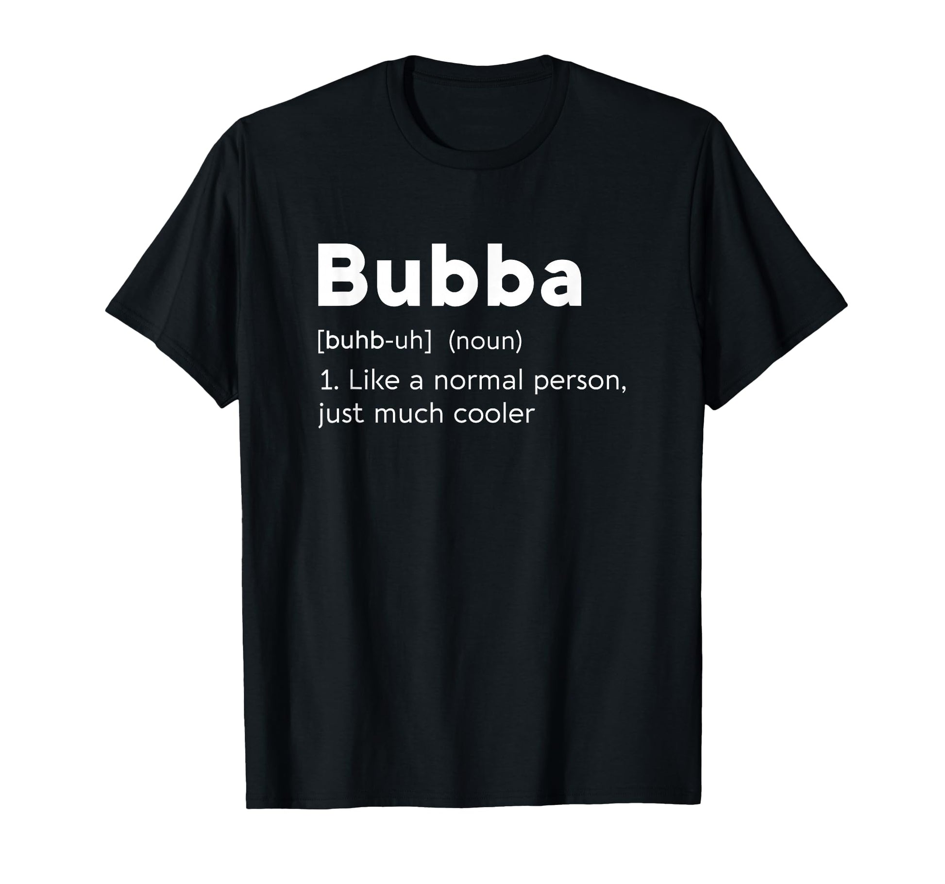 Bubba Name Definition Funny Normal T-Shirt - Trendy Graphic for Adults - T-Shirt, Sweatshirt, Hoodie