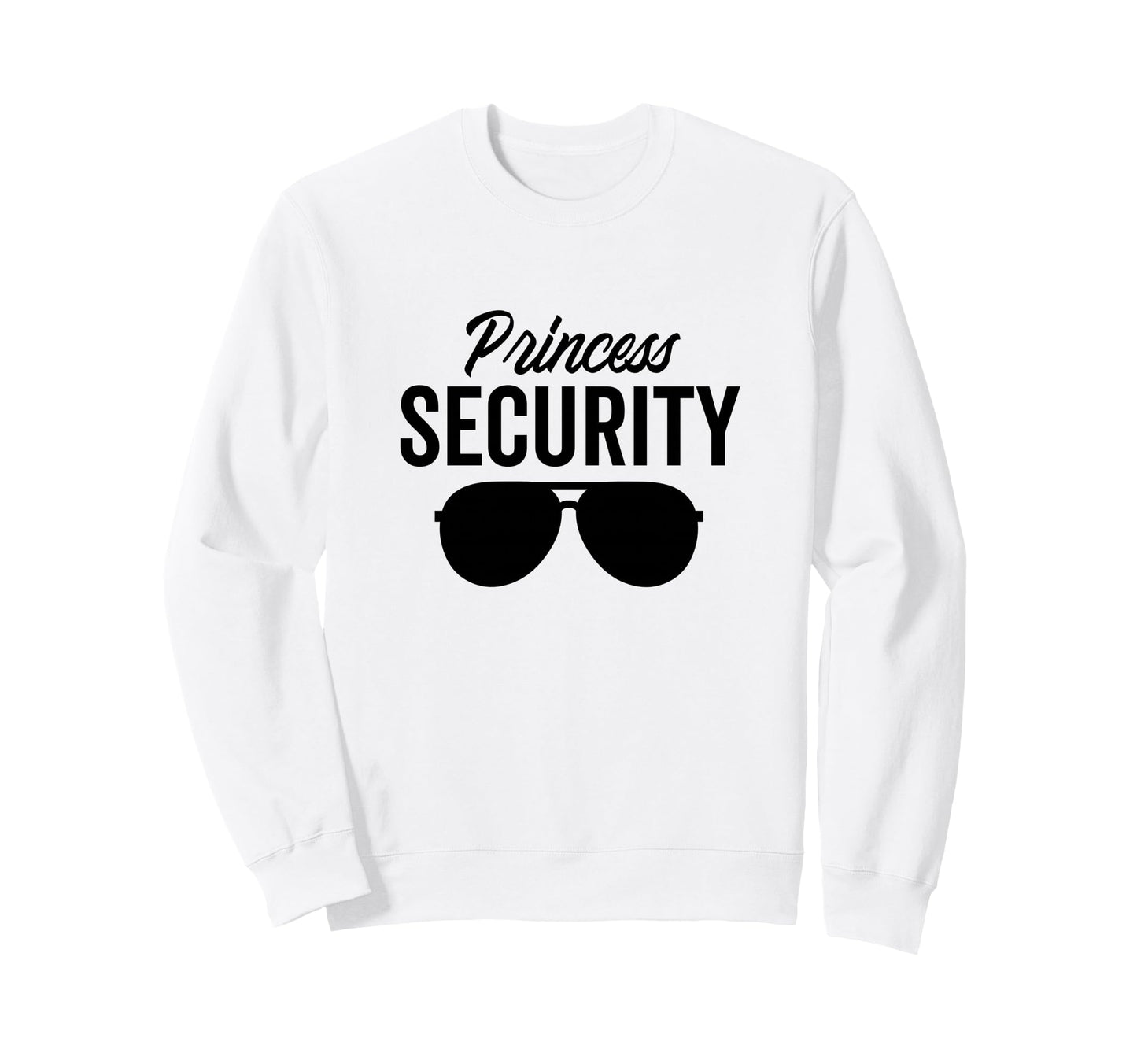 Princess Security Dad Boyfriend Husband Sweatshirt - Trendy Graphic Unisex - T-Shirt, Sweatshirt, Hoodie
