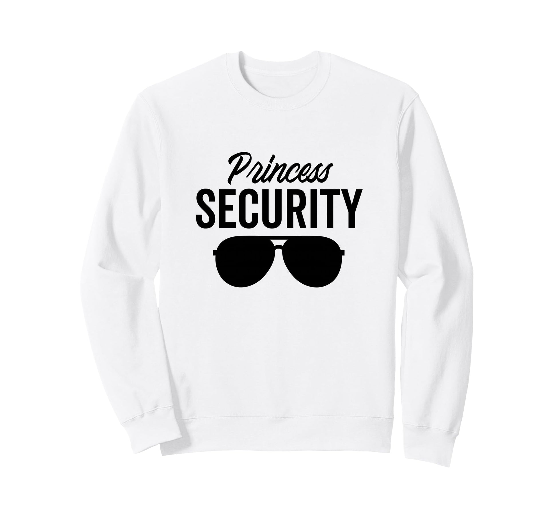 Princess Security Dad Boyfriend Husband Sweatshirt - Trendy Graphic Unisex - T-Shirt, Sweatshirt, Hoodie