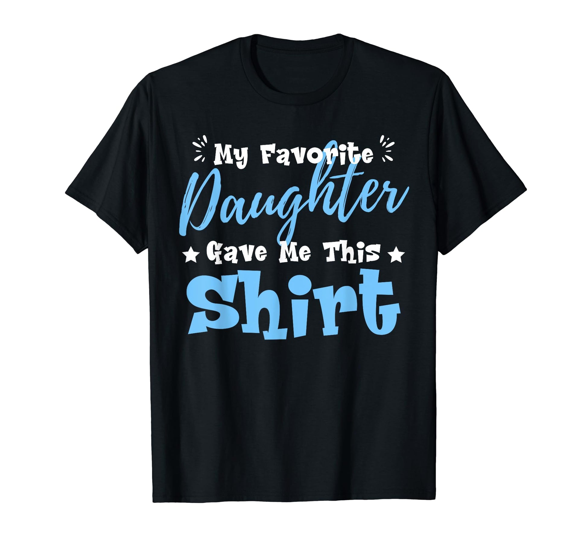 My Favorite Daughter Gave Me This T-Shirt - Aesthetic Graphic for Adults - T-Shirt, Sweatshirt, Hoodie