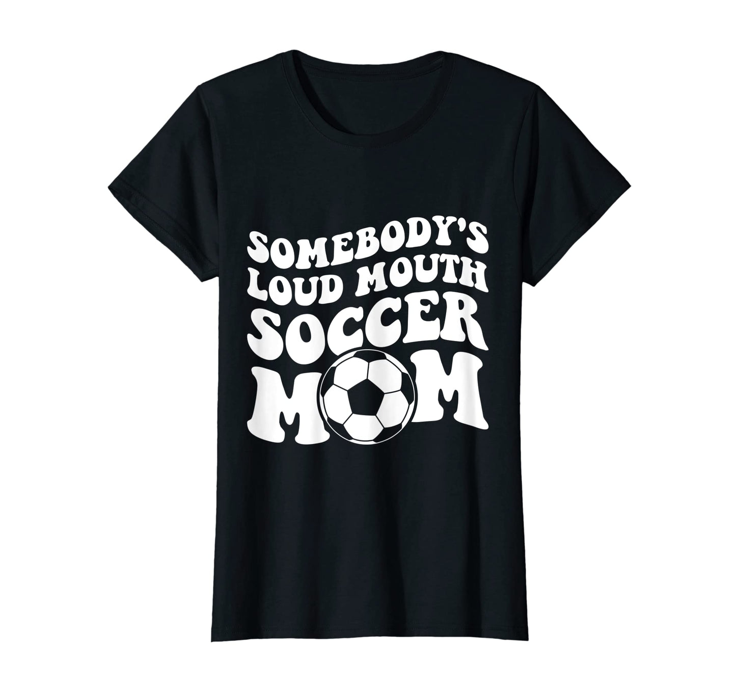 Womens Somebodys Loud Soccer Mom T-Shirt - Custom Art Print Men Women - T-Shirt, Sweatshirt, Hoodie
