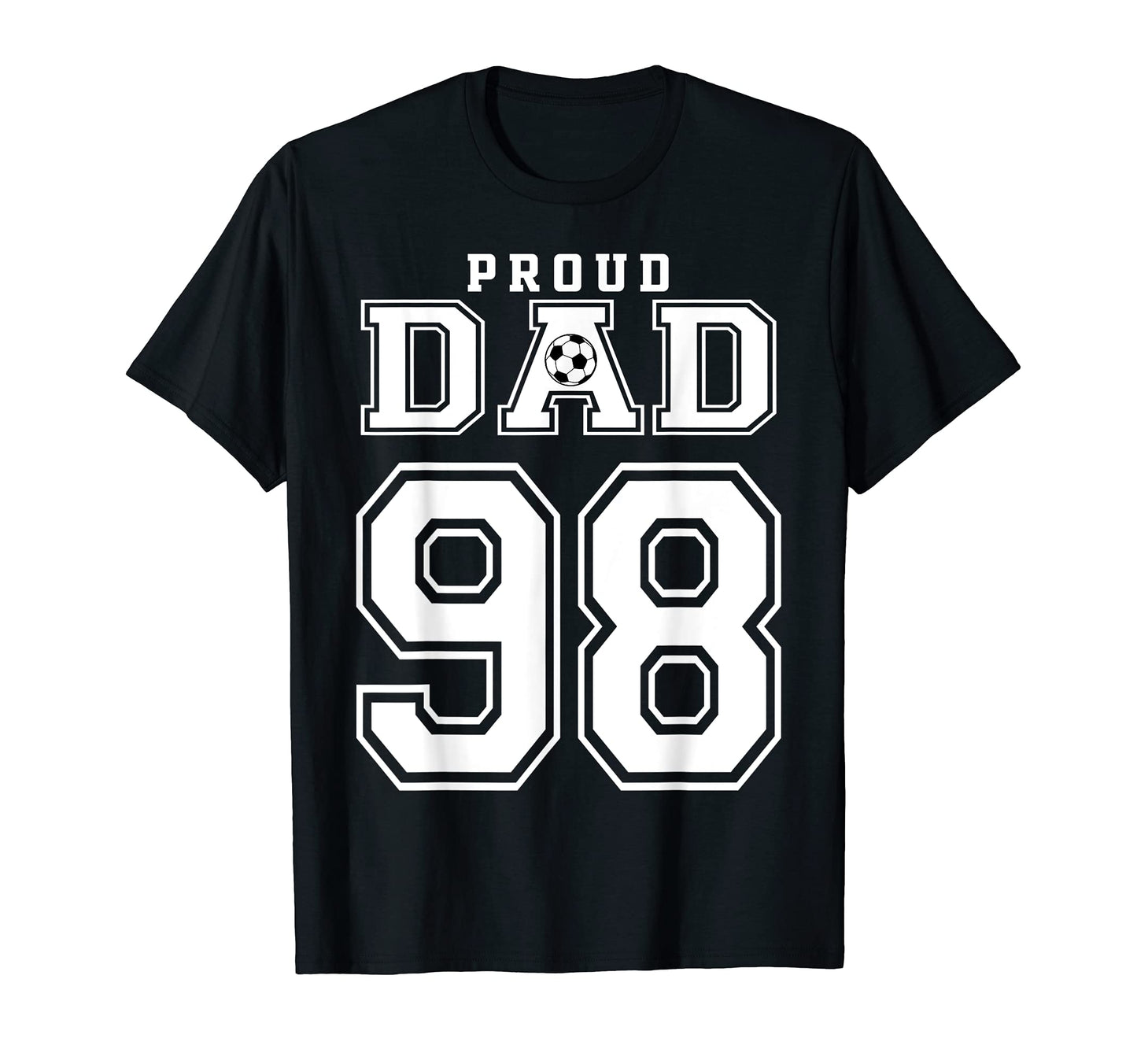 Number 98 Custom Proud Soccer Futbol Dad T-Shirt - Graphic Print Unisex - T-Shirt, Sweatshirt, Hoodie