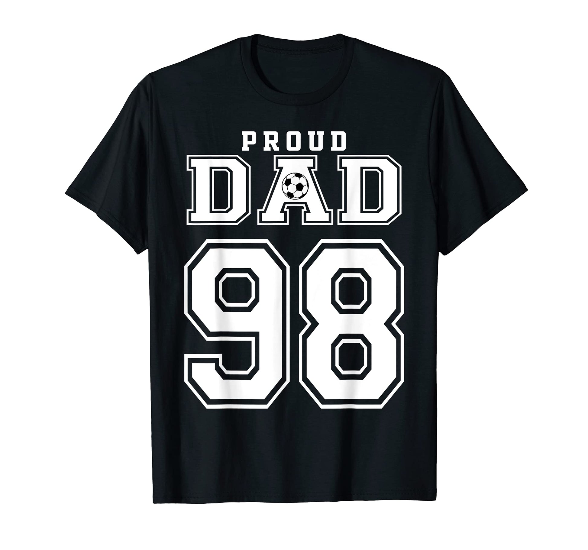 Number 98 Custom Proud Soccer Futbol Dad T-Shirt - Graphic Print Unisex - T-Shirt, Sweatshirt, Hoodie