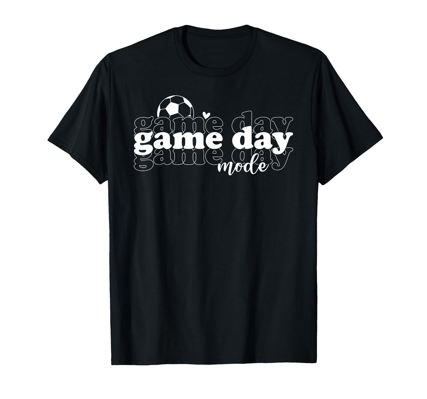 Soccer Game Day Mode Game Day Soccer T-Shirt - Fun Novelty Design Men Women - T-Shirt, Sweatshirt, Hoodie