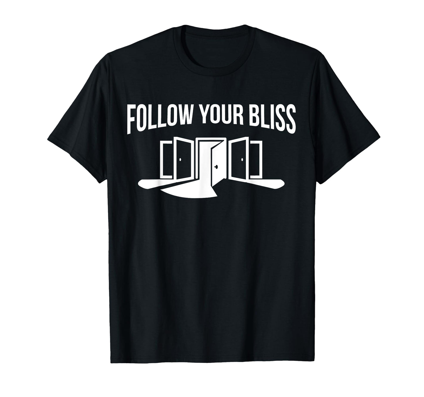 Follow Your Bliss Doors Open Lifestyle T-Shirt - Trendy Graphic Unisex - T-Shirt, Sweatshirt, Hoodie
