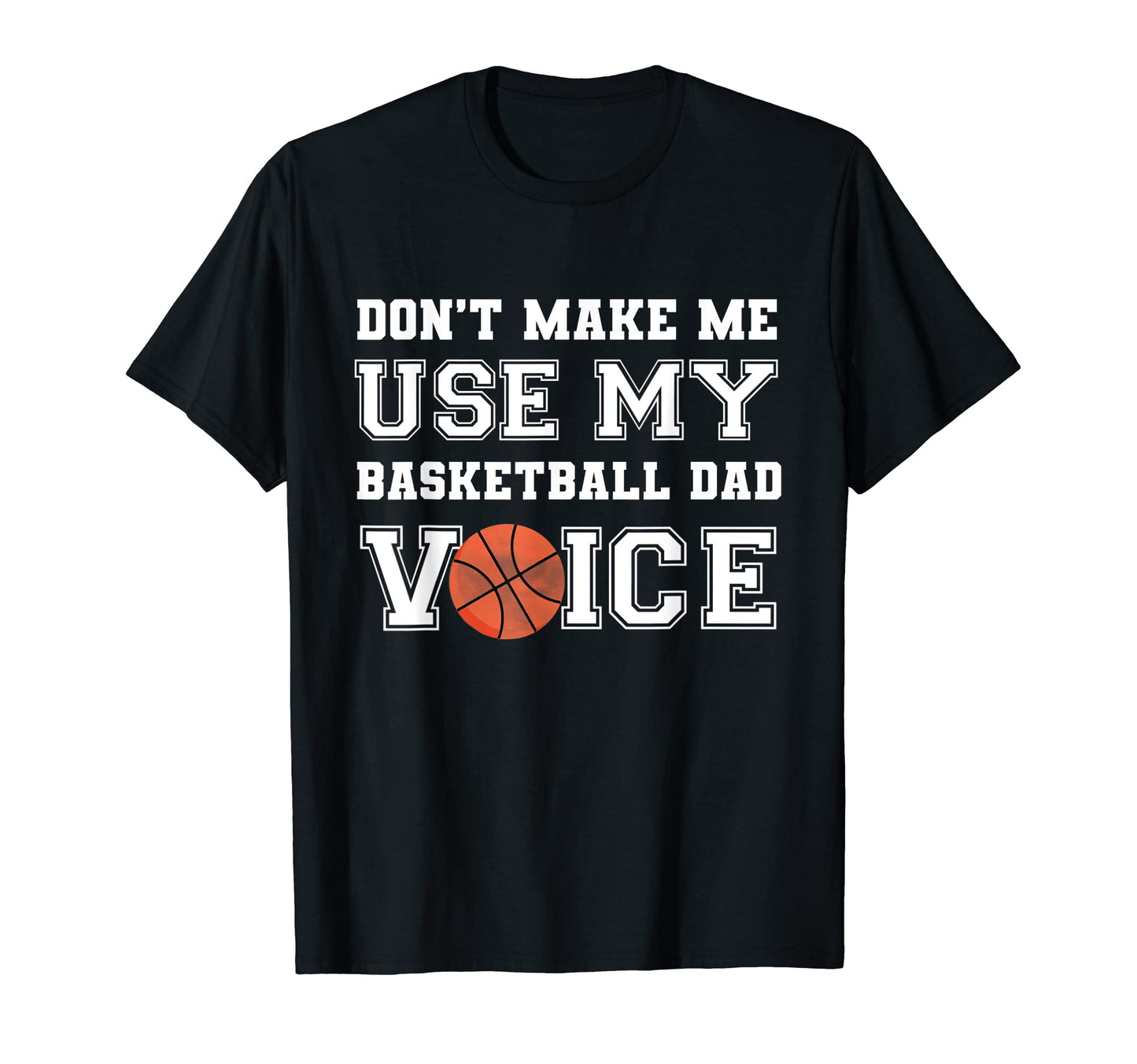 Mens Dont Make Me Use My Basketball T-Shirt - Casual Everyday Wear Unisex - T-Shirt, Sweatshirt, Hoodie