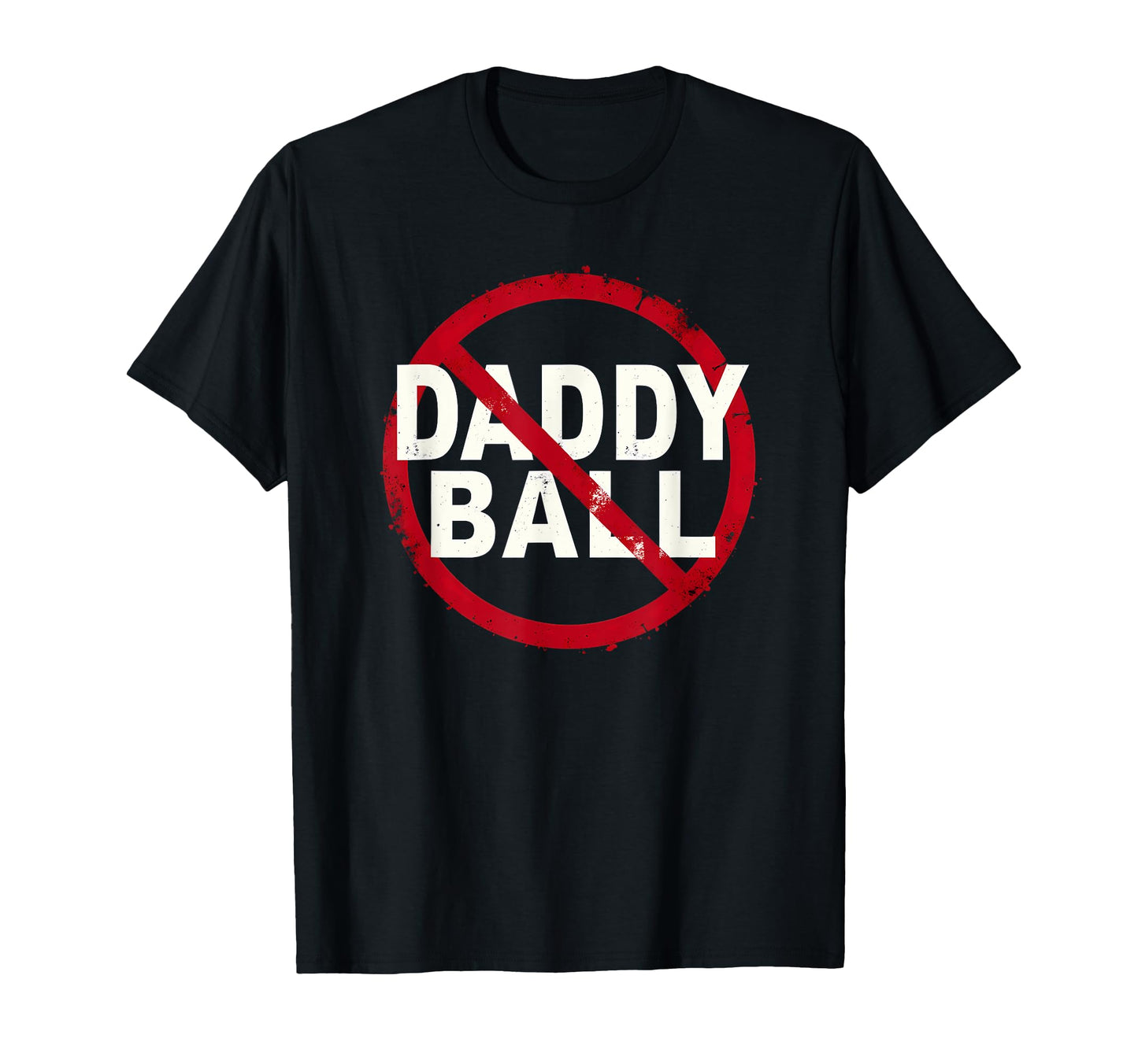 Baseball No Daddy Ball T-Shirt - Casual Everyday Wear Unisex - T-Shirt, Sweatshirt, Hoodie