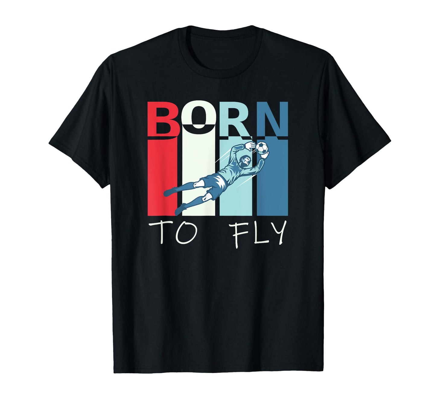 Born To Fly Funny Goalie Soccer T-Shirt - Unique Graphic for Adults - T-Shirt, Sweatshirt, Hoodie