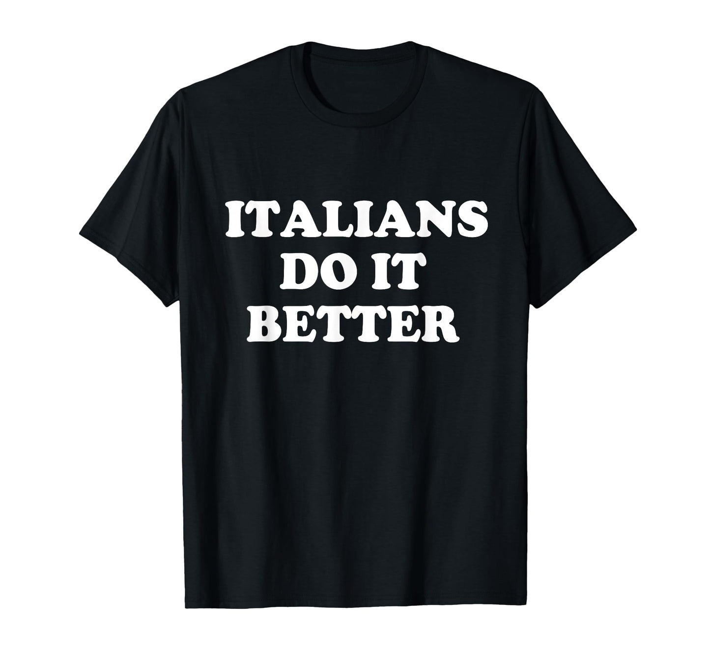Italians Do It Better Italian T-Shirt - Casual Everyday Wear for Adults - T-Shirt, Sweatshirt, Hoodie