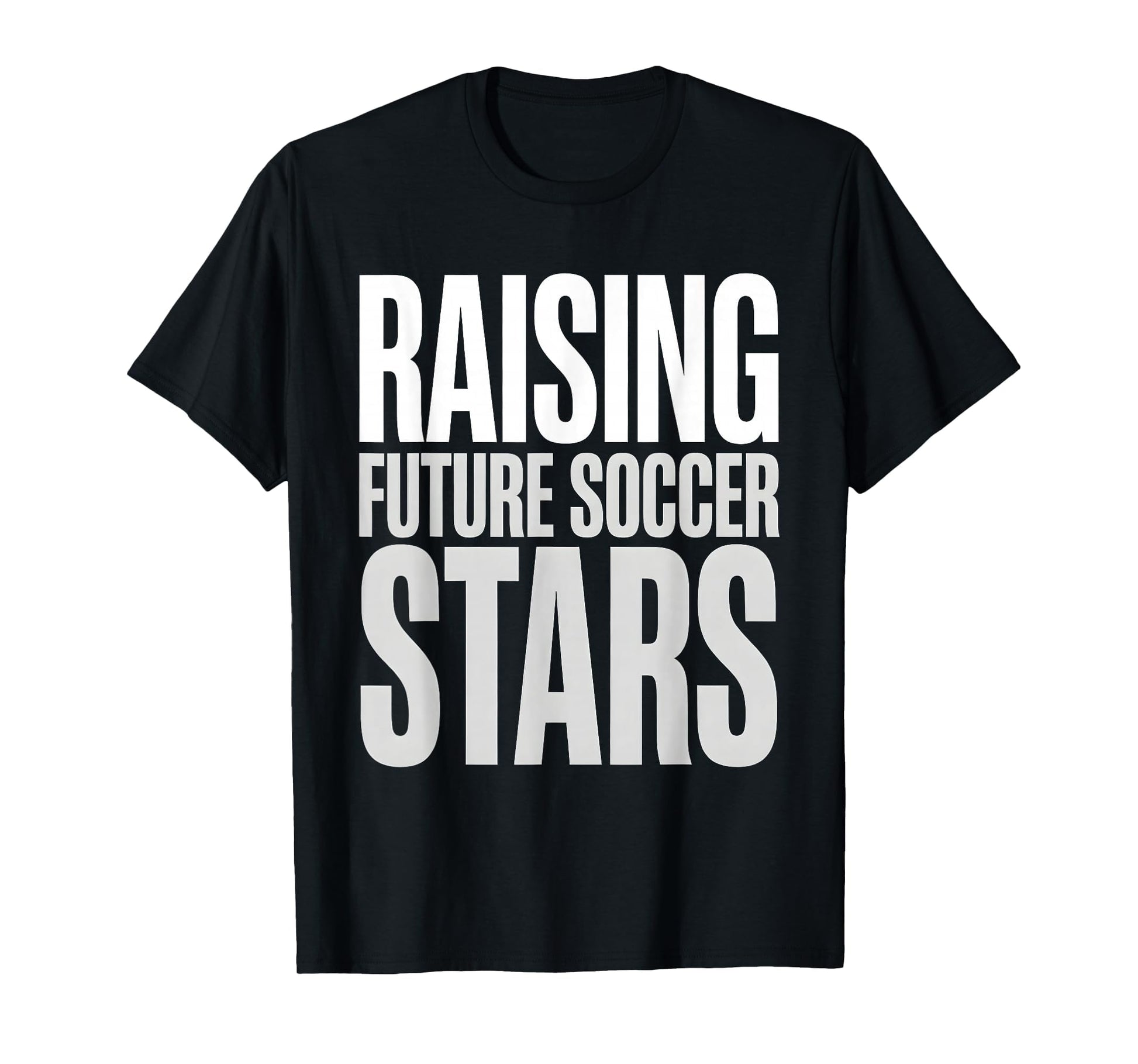 Raising Future Soccer Stars T-Shirt - Casual Everyday Wear for Adults - T-Shirt, Sweatshirt, Hoodie