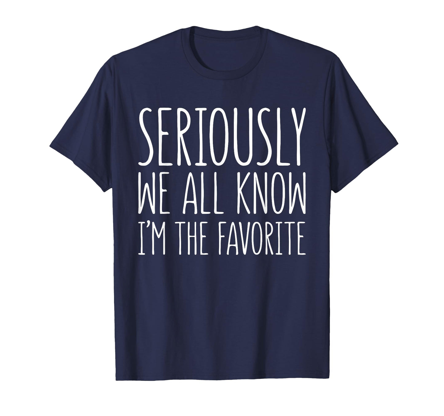 Seriously We All Know Im Favorite T-Shirt - Aesthetic Graphic Men Women - T-Shirt, Sweatshirt, Hoodie