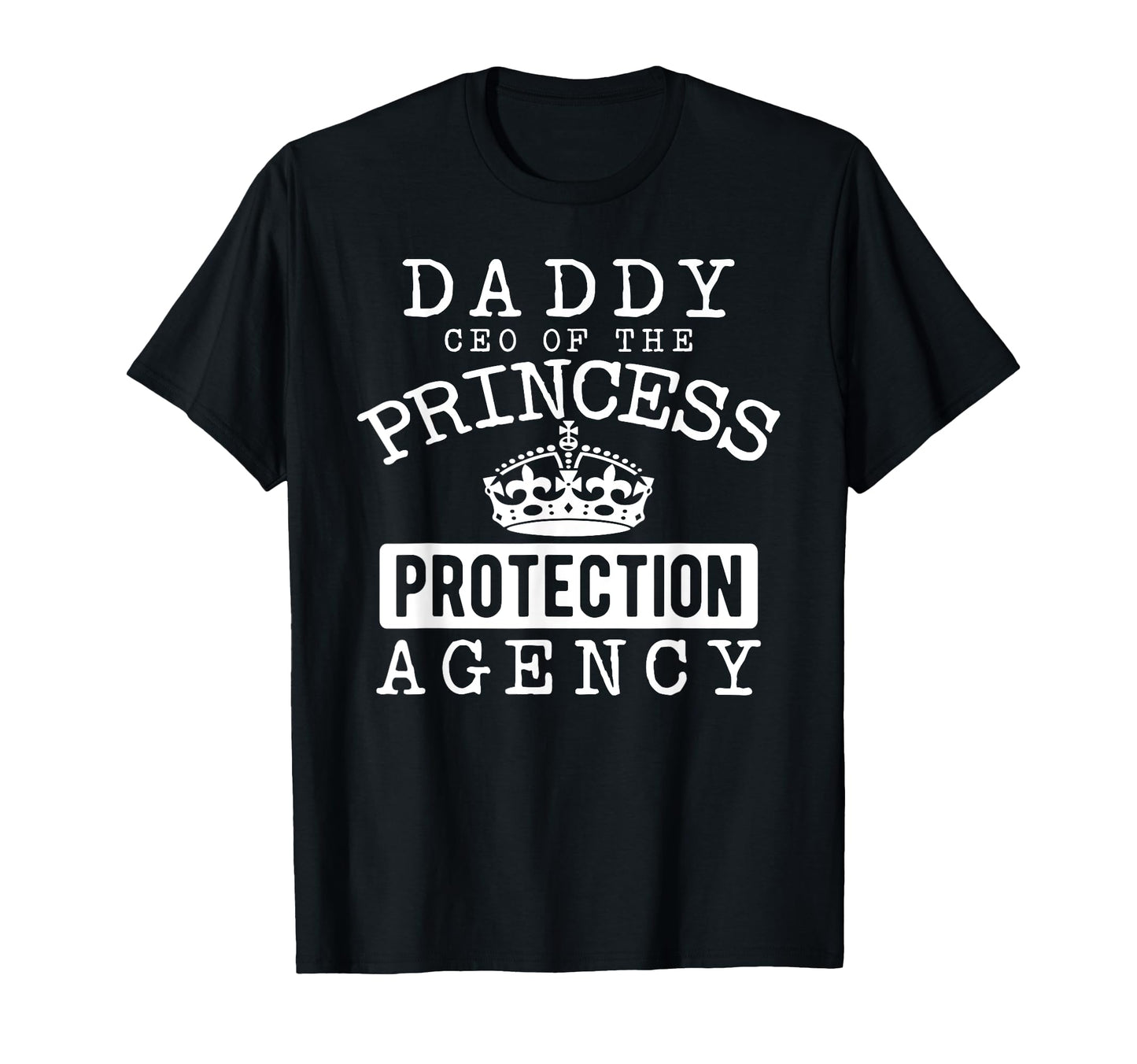 Daddy Ceo Princess Protection Agency T-Shirt - Fun Novelty Design Unisex - T-Shirt, Sweatshirt, Hoodie