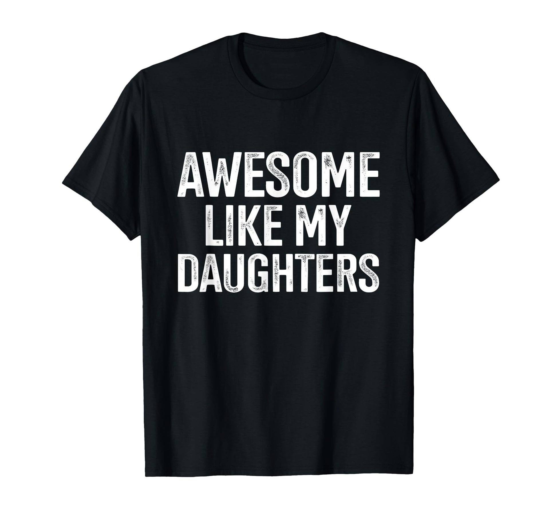 Awesome Like My Daughters Fathers Day T-Shirt - Trendy Graphic Unisex - T-Shirt, Sweatshirt, Hoodie