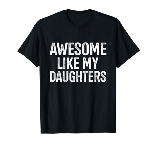 Awesome Like My Daughters Fathers Day T-Shirt - Trendy Graphic Unisex - T-Shirt, Sweatshirt, Hoodie