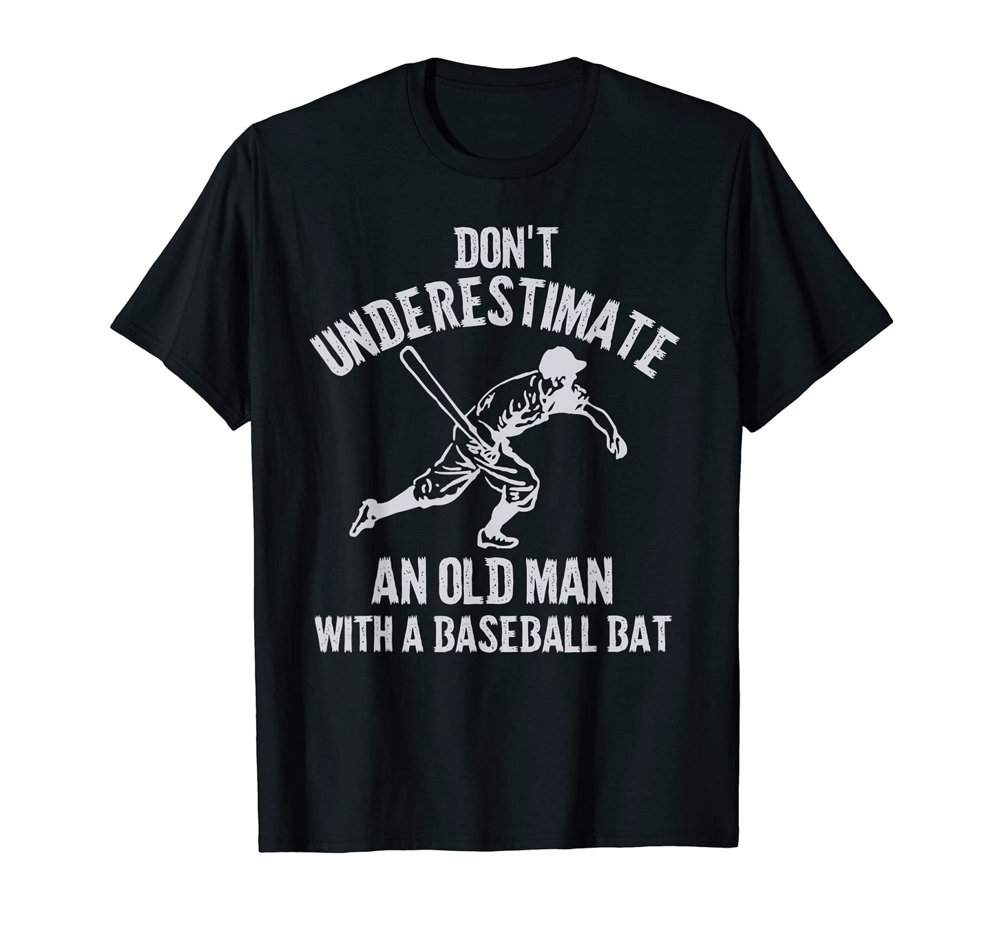 Mens Dont Underestimate Old Baseball T-Shirt - Casual Everyday Wear Unisex - T-Shirt, Sweatshirt, Hoodie