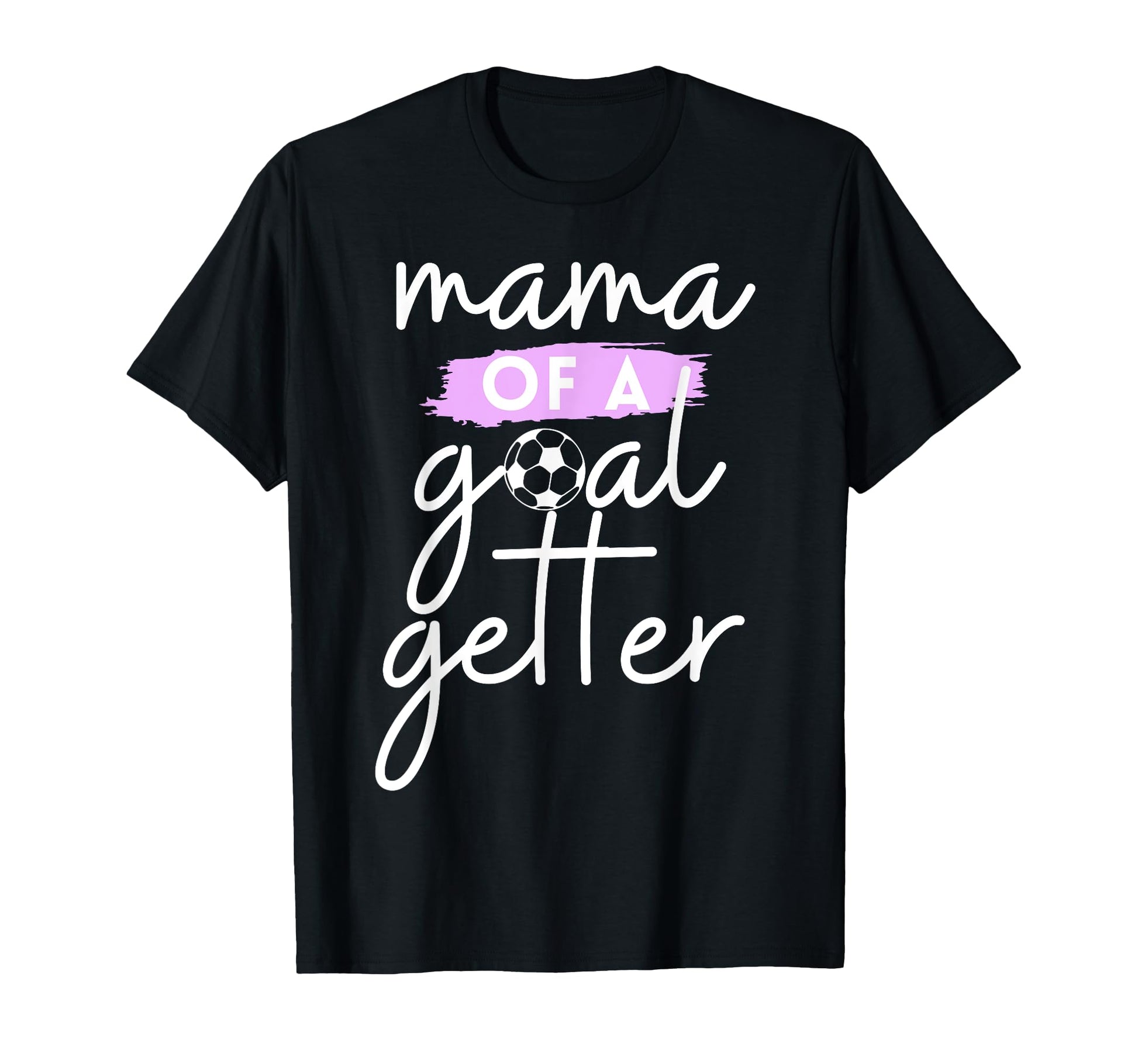 Mama Goal Getter Soccer Mom And T-Shirt - Graphic Print for Adults - T-Shirt, Sweatshirt, Hoodie