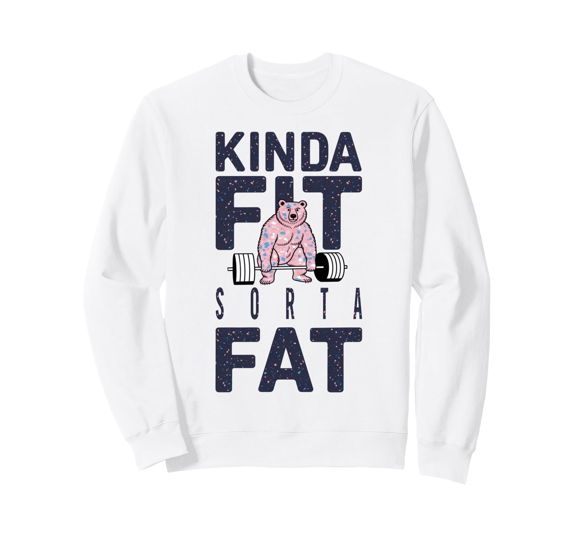 Kinda Fit Sorta Fat Funny Sweatshirt - Casual Everyday Wear Men Women - T-Shirt, Sweatshirt, Hoodie