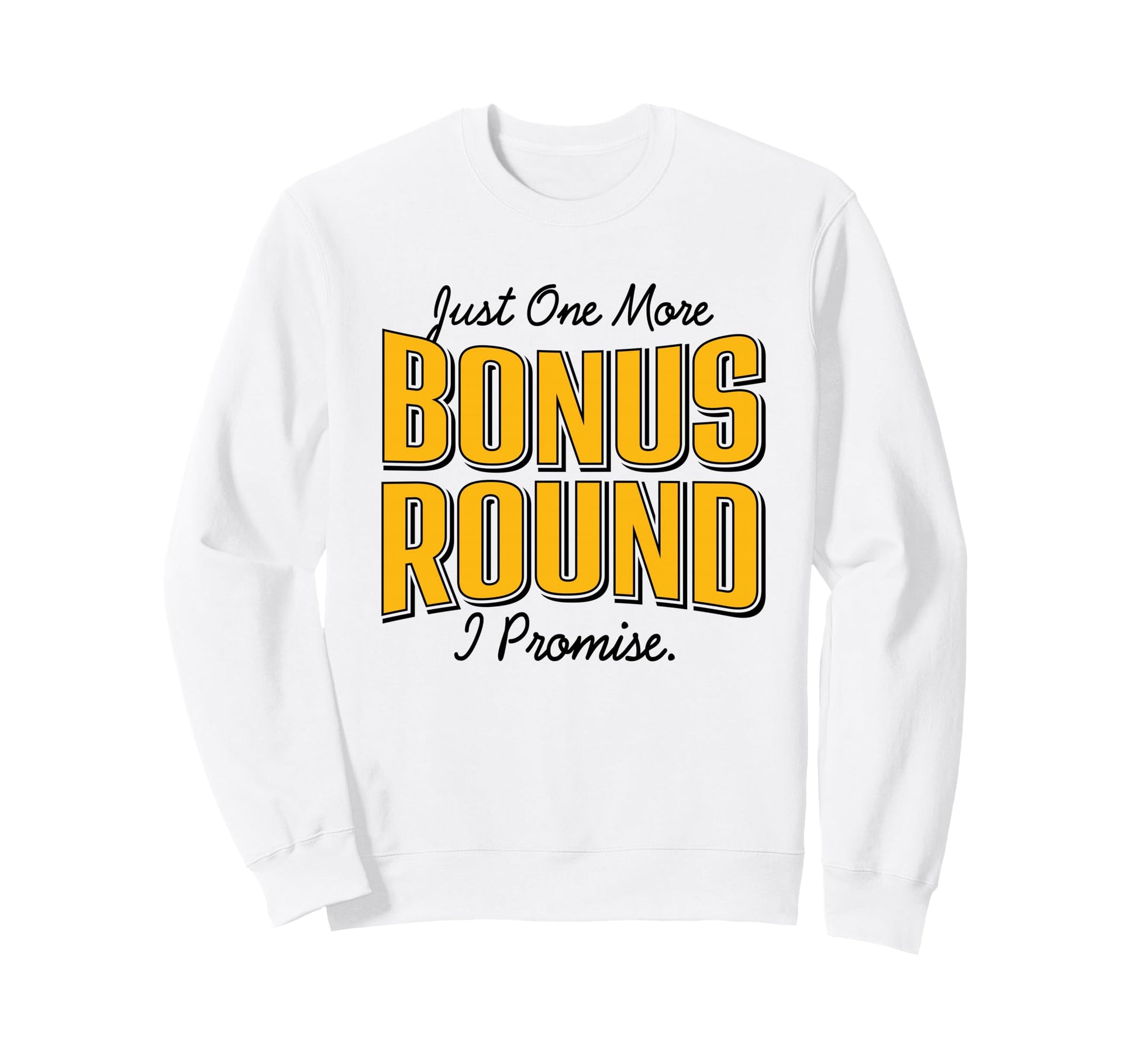Just One More Bonus Round Casino Sweatshirt - Graphic Print for Adults - T-Shirt, Sweatshirt, Hoodie